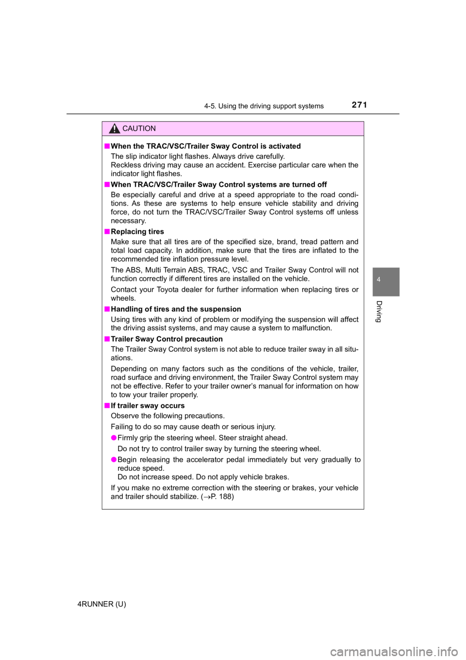 TOYOTA 4RUNNER 2019  Owners Manual (in English) 2714-5. Using the driving support systems
4
Driving
4RUNNER (U)
CAUTION
■When the TRAC/VSC/Trailer  Sway Control is activated
The slip indicator light flashes. Always drive carefully. 
Reckless driv