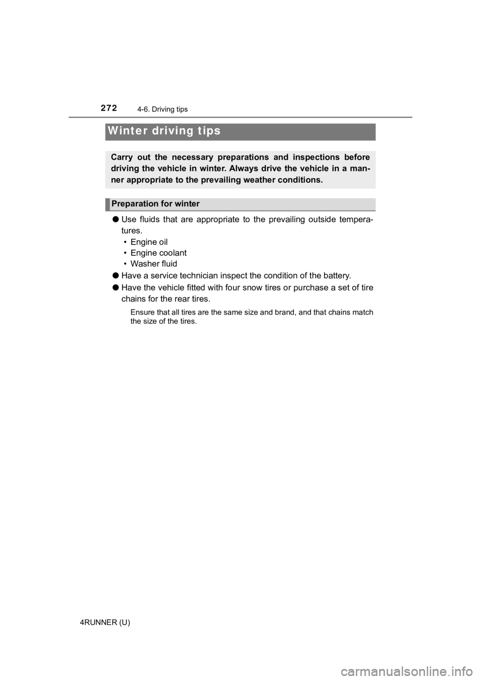 TOYOTA 4RUNNER 2019  Owners Manual (in English) 272
4RUNNER (U)
4-6. Driving tips
●Use  fluids  that  are  appropriate  t o  the  prevailing  outside  tempera-
tures.  • Engine oil
• Engine coolant
• Washer fluid
● Have a service technici