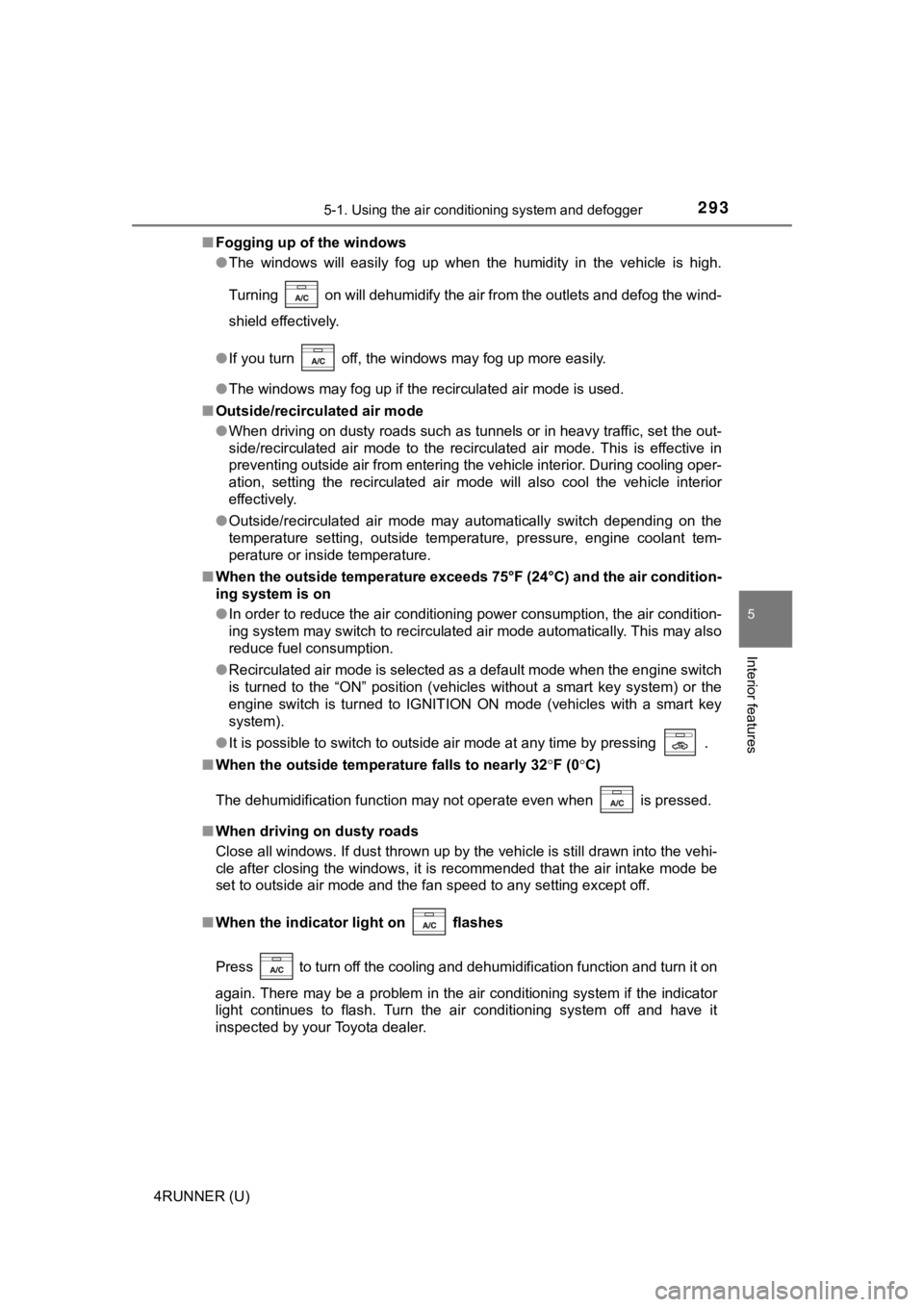 TOYOTA 4RUNNER 2019   (in English) Owners Guide 2935-1. Using the air conditioning system and defogger
5
Interior features
4RUNNER (U)■
Fogging up of the windows
●The  windows  will  easily  fog  up  when  the  humidity  in  the  vehicle  is  h TOYOTA 4RUNNER 2019   (in English) Owners Guide 2935-1. Using the air conditioning system and defogger
5
Interior features
4RUNNER (U)■
Fogging up of the windows
●The  windows  will  easily  fog  up  when  the  humidity  in  the  vehicle  is  h