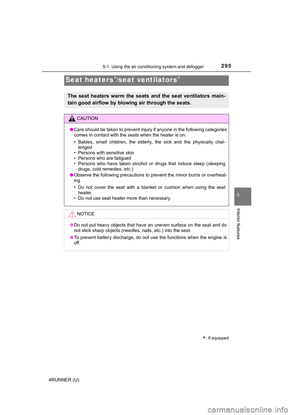 TOYOTA 4RUNNER 2019  Owners Manual (in English) 2955-1. Using the air conditioning system and defogger
5
Interior features
4RUNNER (U)
Seat heaters/seat ventilators
: If equipped
The  seat  heaters  warm  the  seats  and  the  seat  ventil