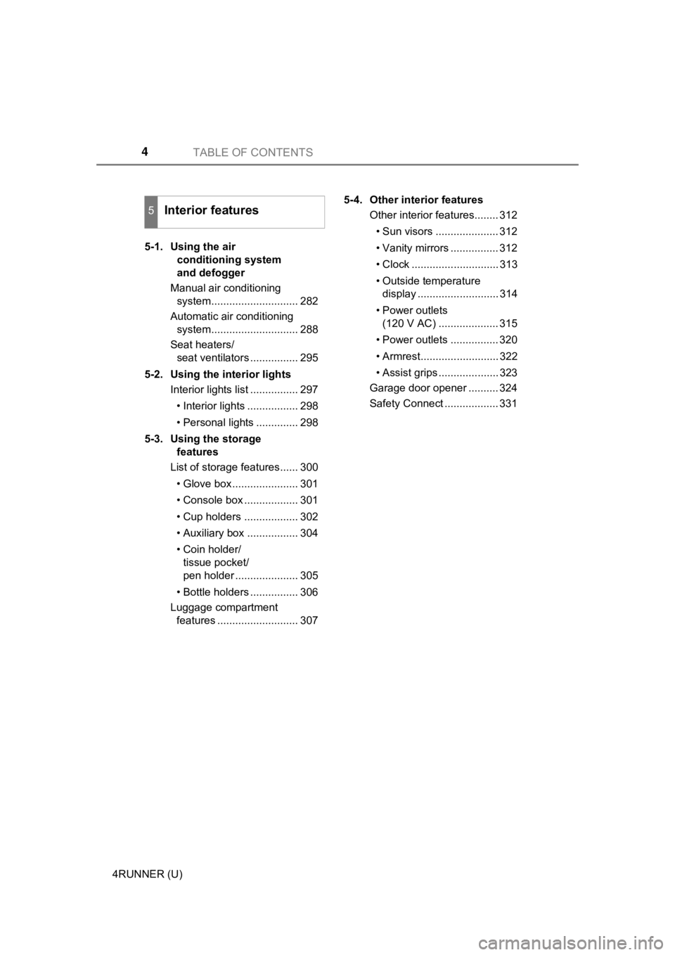 TOYOTA 4RUNNER 2019 Owners Manual (in English) TABLE OF CONTENTS4
4RUNNER (U)5-1. Using the air
conditioning system
and defogger
Manual air conditioning system............................. 282
Automatic air conditioning system................ TOYOTA 4RUNNER 2019 Owners Manual (in English) TABLE OF CONTENTS4
4RUNNER (U)5-1. Using the air
conditioning system
and defogger
Manual air conditioning system............................. 282
Automatic air conditioning system................