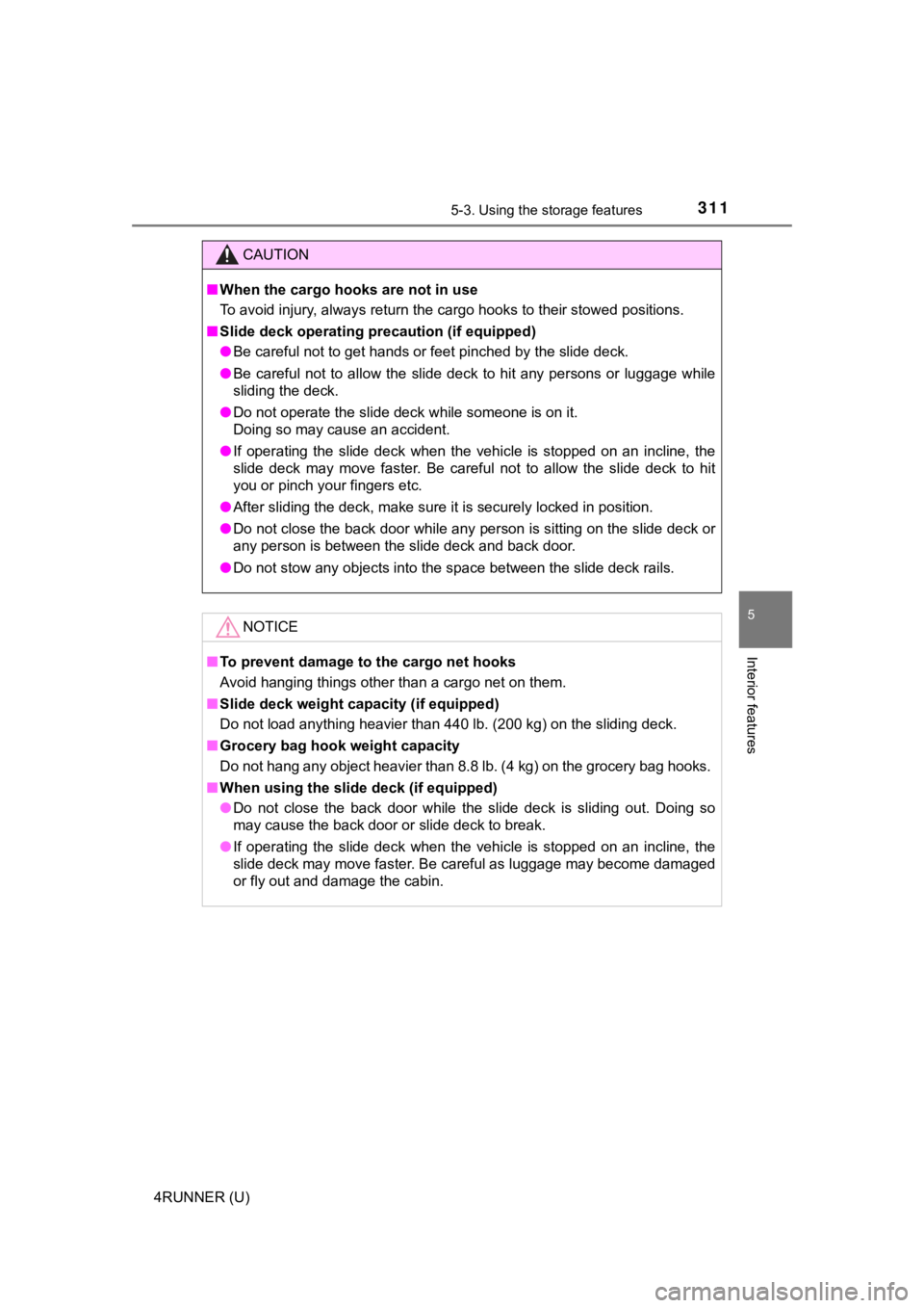 TOYOTA 4RUNNER 2019 Owners Manual (in English) 3115-3. Using the storage features
5
Interior features
4RUNNER (U)
CAUTION
■When the cargo hooks are not in use
To avoid injury, always return the cargo hooks to their stowed positions.
■ Slide d TOYOTA 4RUNNER 2019 Owners Manual (in English) 3115-3. Using the storage features
5
Interior features
4RUNNER (U)
CAUTION
■When the cargo hooks are not in use
To avoid injury, always return the cargo hooks to their stowed positions.
■ Slide d