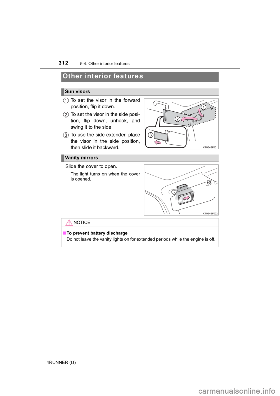 TOYOTA 4RUNNER 2019 Owners Manual (in English) 312
4RUNNER (U)
5-4. Other interior features
To set the visor in the forward
position, flip it down.
To set the visor in the side posi-
tion, flip down, unhook, and
swing it to the side.
To TOYOTA 4RUNNER 2019 Owners Manual (in English) 312
4RUNNER (U)
5-4. Other interior features
To set the visor in the forward
position, flip it down.
To set the visor in the side posi-
tion, flip down, unhook, and
swing it to the side.
To