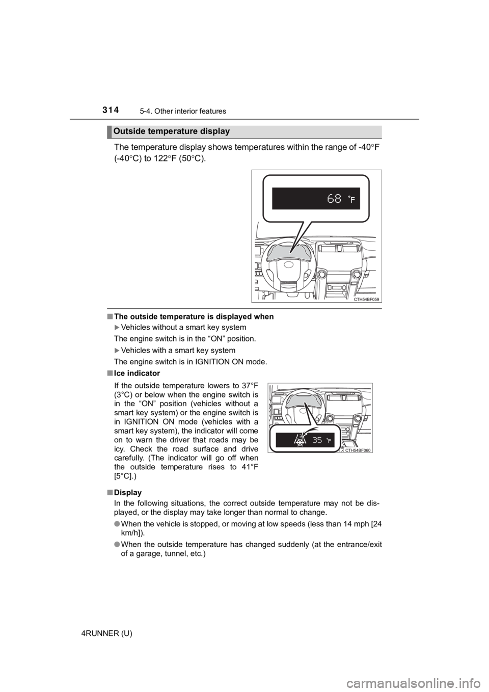 TOYOTA 4RUNNER 2019   (in English) Owners Manual 3145-4. Other interior features
4RUNNER (U)
The temperature display shows temperatures within the range of -40F
(-40 C) to 122 F (50 C).
■The outside temperature is displayed when
Veh TOYOTA 4RUNNER 2019   (in English) Owners Manual 3145-4. Other interior features
4RUNNER (U)
The temperature display shows temperatures within the range of -40F
(-40 C) to 122 F (50 C).
■The outside temperature is displayed when
Veh