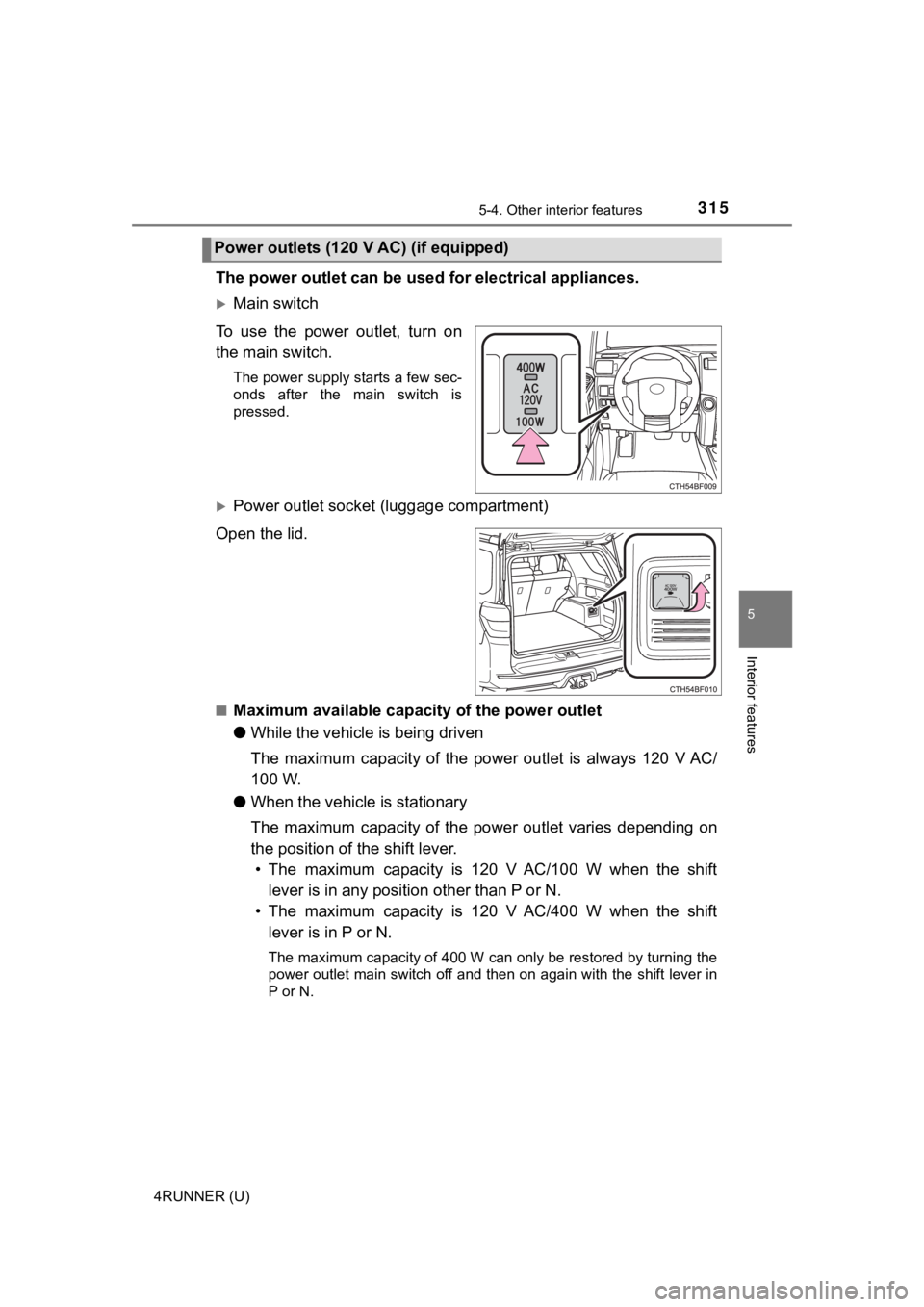 TOYOTA 4RUNNER 2019 Owners Manual (in English) 3155-4. Other interior features
5
Interior features
4RUNNER (U)
The power outlet can be used for electrical appliances.
Main switch
To use the power outlet, turn on
the main switch.
The power supp TOYOTA 4RUNNER 2019 Owners Manual (in English) 3155-4. Other interior features
5
Interior features
4RUNNER (U)
The power outlet can be used for electrical appliances.
Main switch
To use the power outlet, turn on
the main switch.
The power supp