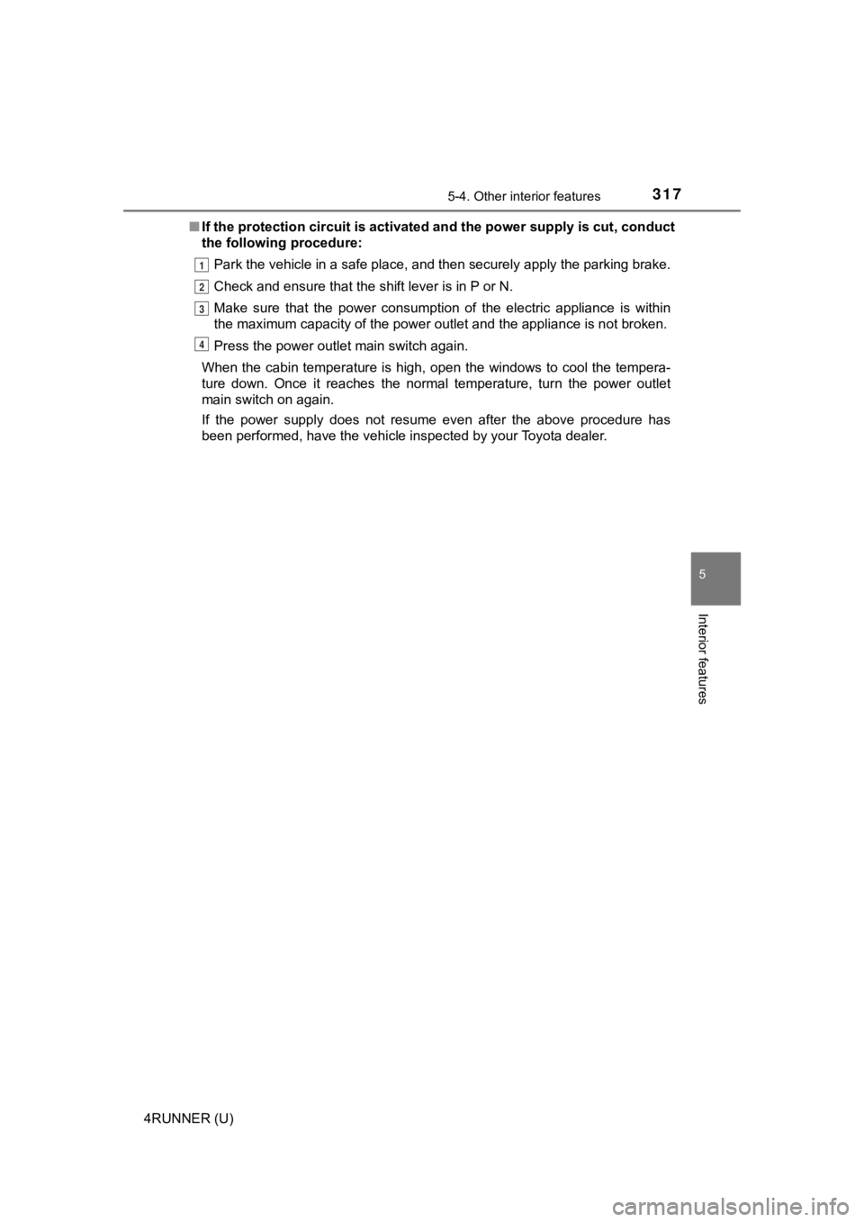 TOYOTA 4RUNNER 2019 Owners Manual (in English) 3175-4. Other interior features
5
Interior features
4RUNNER (U)■
If the protection circuit is act ivated and the power supply is cut, conduct
the following procedure:
Park the vehicle in a safe pla TOYOTA 4RUNNER 2019 Owners Manual (in English) 3175-4. Other interior features
5
Interior features
4RUNNER (U)■
If the protection circuit is act ivated and the power supply is cut, conduct
the following procedure:
Park the vehicle in a safe pla