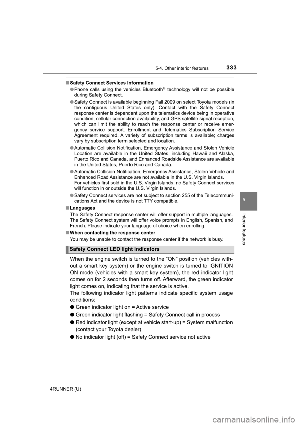 TOYOTA 4RUNNER 2019  Owners Manual (in English) 3335-4. Other interior features
5
Interior features
4RUNNER (U)
■Safety Connect Services Information
●Phone  calls  using  the  vehicles  Bluetooth®  technology  will  not  be  possible
during Sa