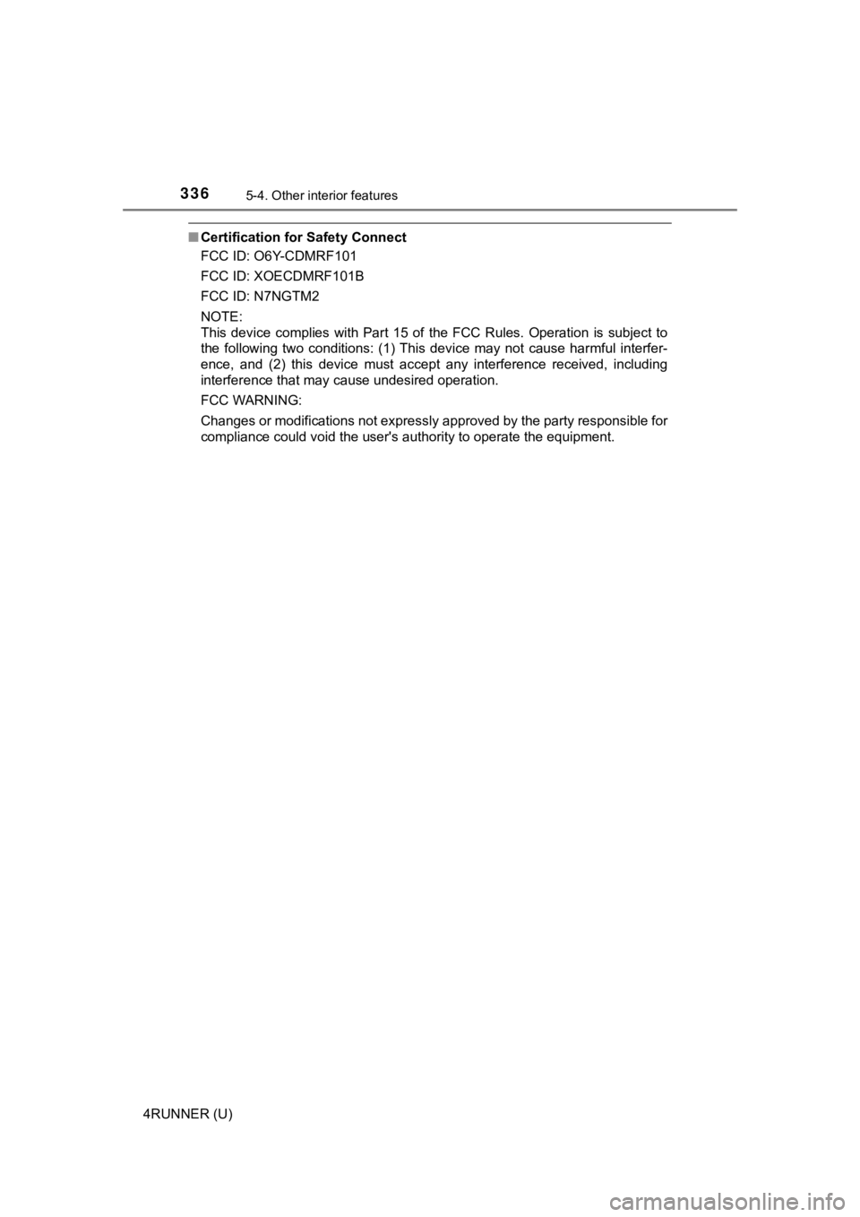 TOYOTA 4RUNNER 2019  Owners Manual (in English) 3365-4. Other interior features
4RUNNER (U)
■Certification for Safety Connect
FCC ID: O6Y-CDMRF101
FCC ID: XOECDMRF101B
FCC ID: N7NGTM2
NOTE:
This  device  complies  with  Part  15  of  the  FCC  Ru