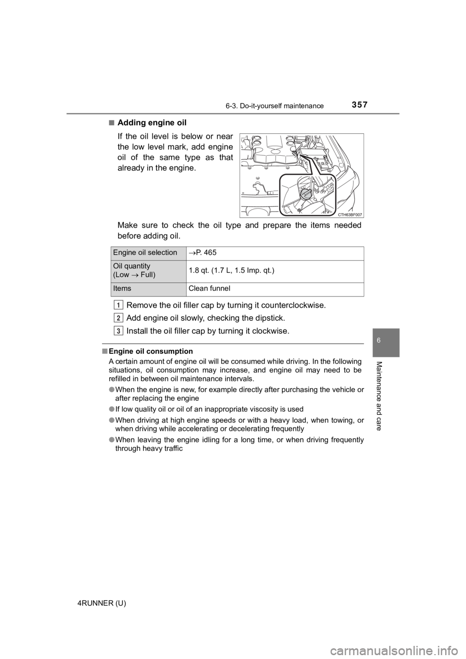 TOYOTA 4RUNNER 2019  Owners Manual (in English) 3576-3. Do-it-yourself maintenance
6
Maintenance and care
4RUNNER (U)■
Adding engine oil
If  the  oil  level  is  below  or  near
the  low  level  mark,  add  engine
oil  of  the  same  type  as  th