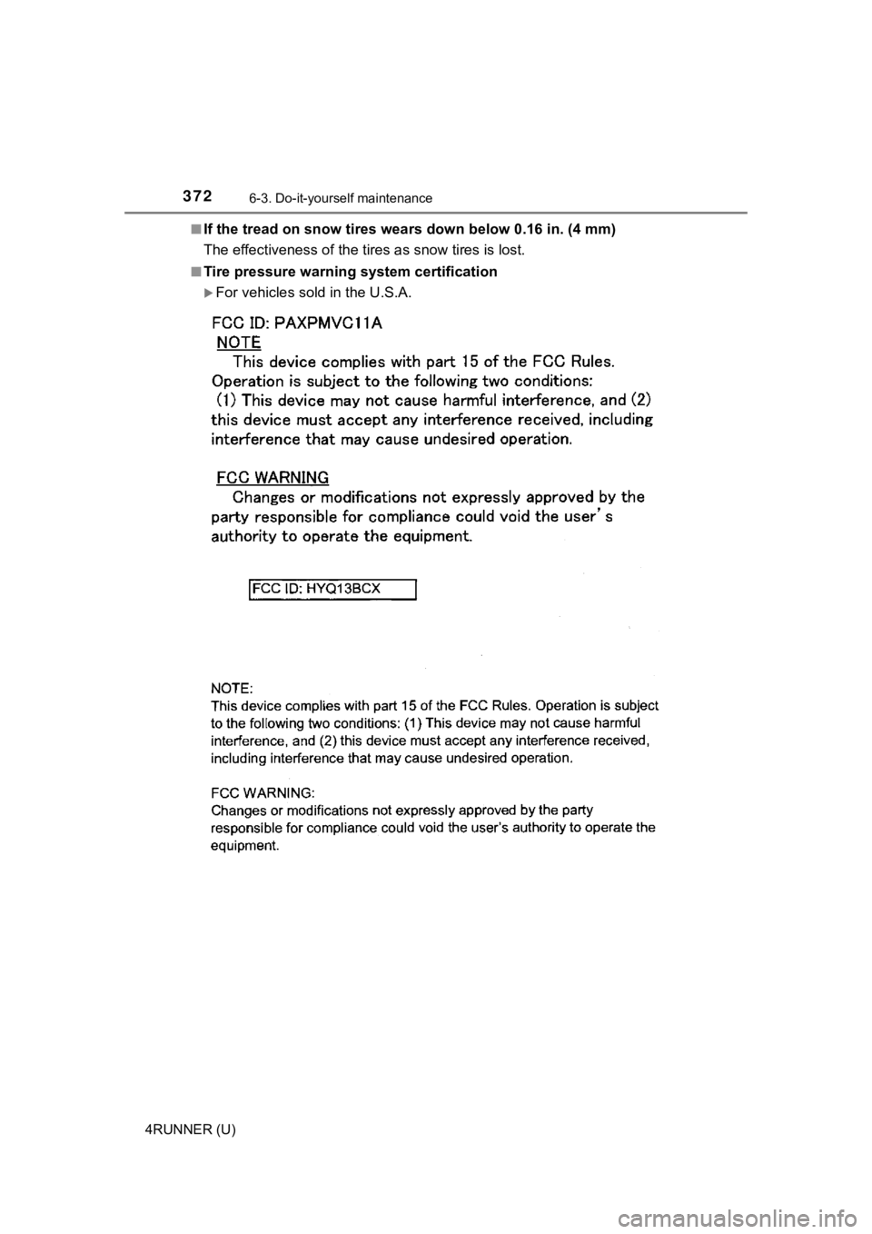 TOYOTA 4RUNNER 2019 Owners Manual (in English) 3726-3. Do-it-yourself maintenance
4RUNNER (U)■
If the tread on snow tires wea
rs down below 0.16 in. (4 mm)
The effectiveness of the tires as snow tires is lost.
■Tire pressure warning system ce TOYOTA 4RUNNER 2019 Owners Manual (in English) 3726-3. Do-it-yourself maintenance
4RUNNER (U)■
If the tread on snow tires wea
rs down below 0.16 in. (4 mm)
The effectiveness of the tires as snow tires is lost.
■Tire pressure warning system ce