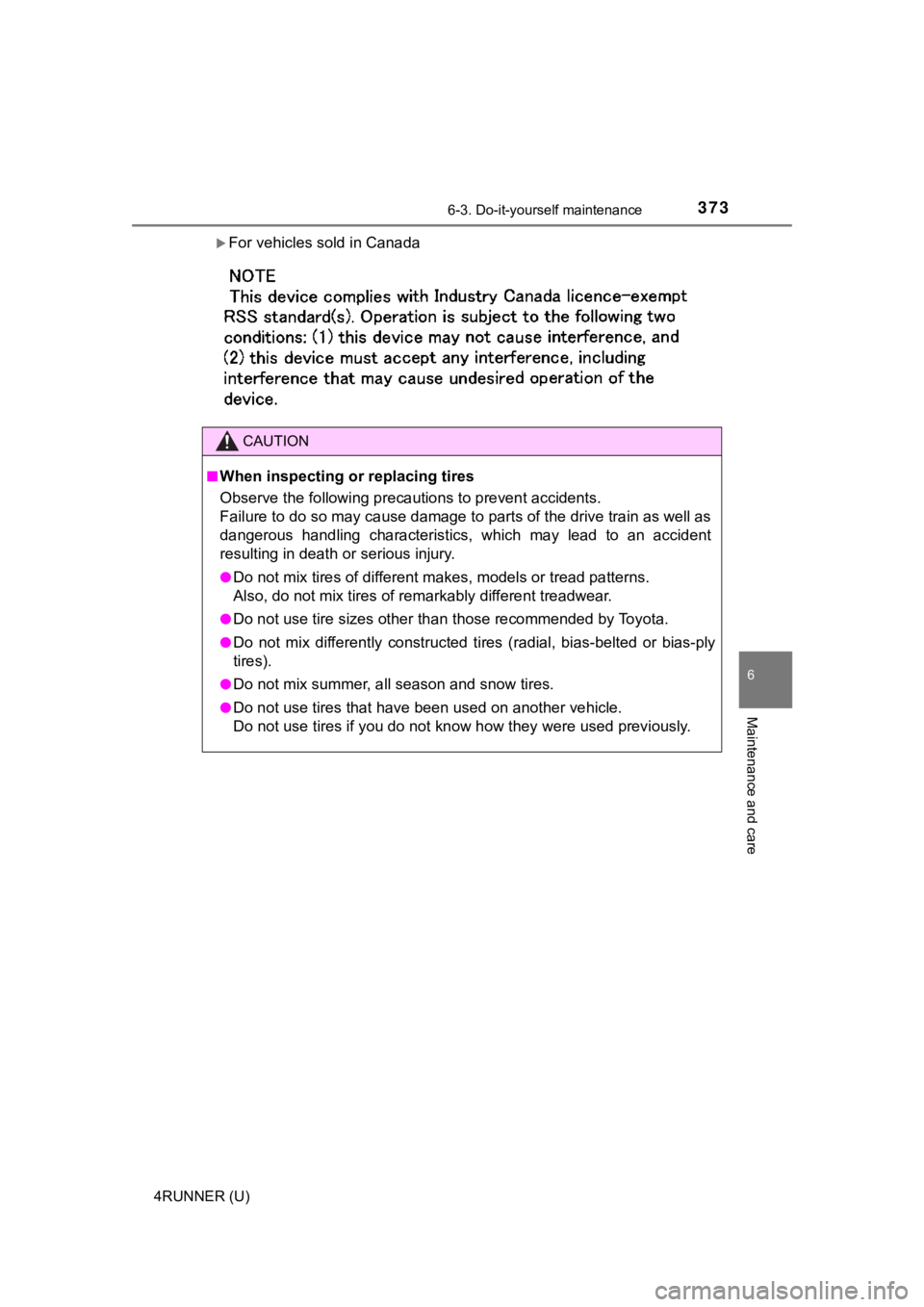 TOYOTA 4RUNNER 2019  Owners Manual (in English) 3736-3. Do-it-yourself maintenance
6
Maintenance and care
4RUNNER (U)
For vehicles sold in Canada
CAUTION
■When inspecting or replacing tires
Observe the following precautions to prevent accident