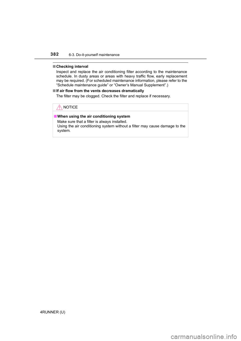 TOYOTA 4RUNNER 2019  Owners Manual (in English) 3826-3. Do-it-yourself maintenance
4RUNNER (U)
■Checking interval
Inspect  and  replace  the  air  conditioning  filter  according  to  th e  maintenance
schedule.  In  dusty  areas  or  areas  with
