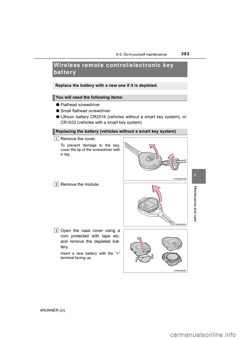 TOYOTA 4RUNNER 2019  Owners Manual (in English) 3836-3. Do-it-yourself maintenance
6
Maintenance and care
4RUNNER (U)
●Flathead screwdriver
● Small flathead screwdriver
● Lithium  battery  CR2016  (vehicles  without  a  smart  key  system),   TOYOTA 4RUNNER 2019  Owners Manual (in English) 3836-3. Do-it-yourself maintenance
6
Maintenance and care
4RUNNER (U)
●Flathead screwdriver
● Small flathead screwdriver
● Lithium  battery  CR2016  (vehicles  without  a  smart  key  system),