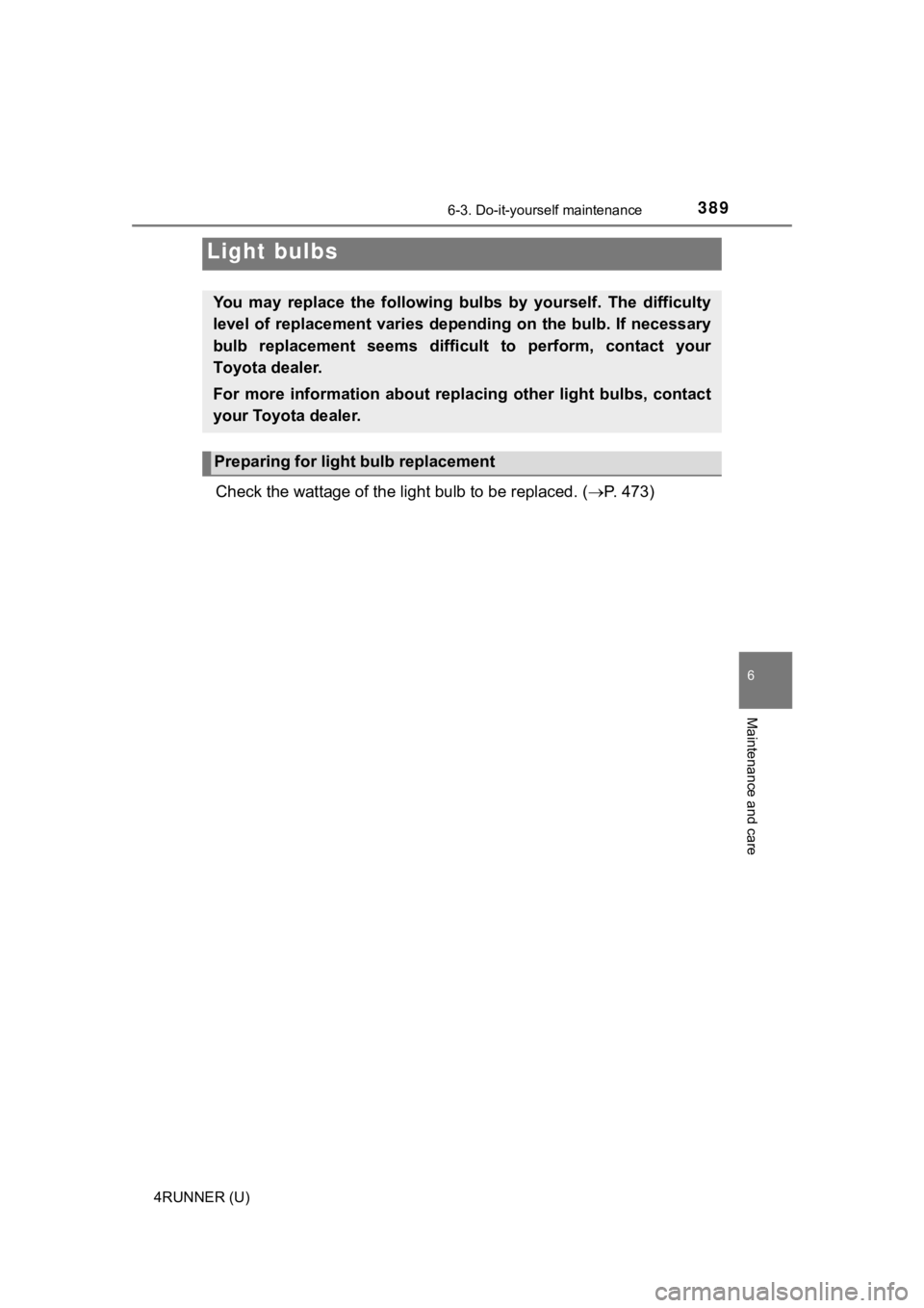 TOYOTA 4RUNNER 2019  Owners Manual (in English) 3896-3. Do-it-yourself maintenance
6
Maintenance and care
4RUNNER (U)
Check the wattage of the light bulb to be replaced. ( P. 473)
Light bulbs
You  may  replace  the  following  bulbs  by  yoursel TOYOTA 4RUNNER 2019  Owners Manual (in English) 3896-3. Do-it-yourself maintenance
6
Maintenance and care
4RUNNER (U)
Check the wattage of the light bulb to be replaced. ( P. 473)
Light bulbs
You  may  replace  the  following  bulbs  by  yoursel