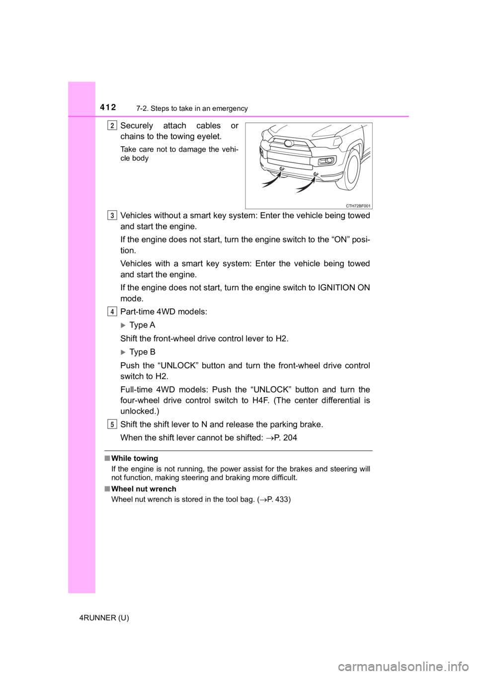 TOYOTA 4RUNNER 2019 Owners Manual (in English) 4127-2. Steps to take in an emergency
4RUNNER (U)
Securely attach cables or
chains to the towing eyelet.
Take care not to damage the vehi-
cle body
Vehicles without a smart key system: Enter TOYOTA 4RUNNER 2019 Owners Manual (in English) 4127-2. Steps to take in an emergency
4RUNNER (U)
Securely attach cables or
chains to the towing eyelet.
Take care not to damage the vehi-
cle body
Vehicles without a smart key system: Enter