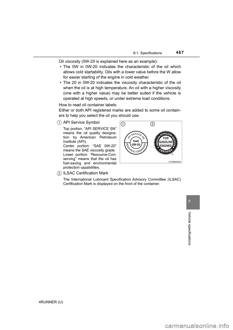 TOYOTA 4RUNNER 2019  Owners Manual (in English) 4678-1. Specifications
8
Vehicle specifications
4RUNNER (U)
Oil viscosity (0W-20 is explained here as an example):
• The  0W  in  0W-20  indicates  the  characteristic  of  the  oil  which allows co