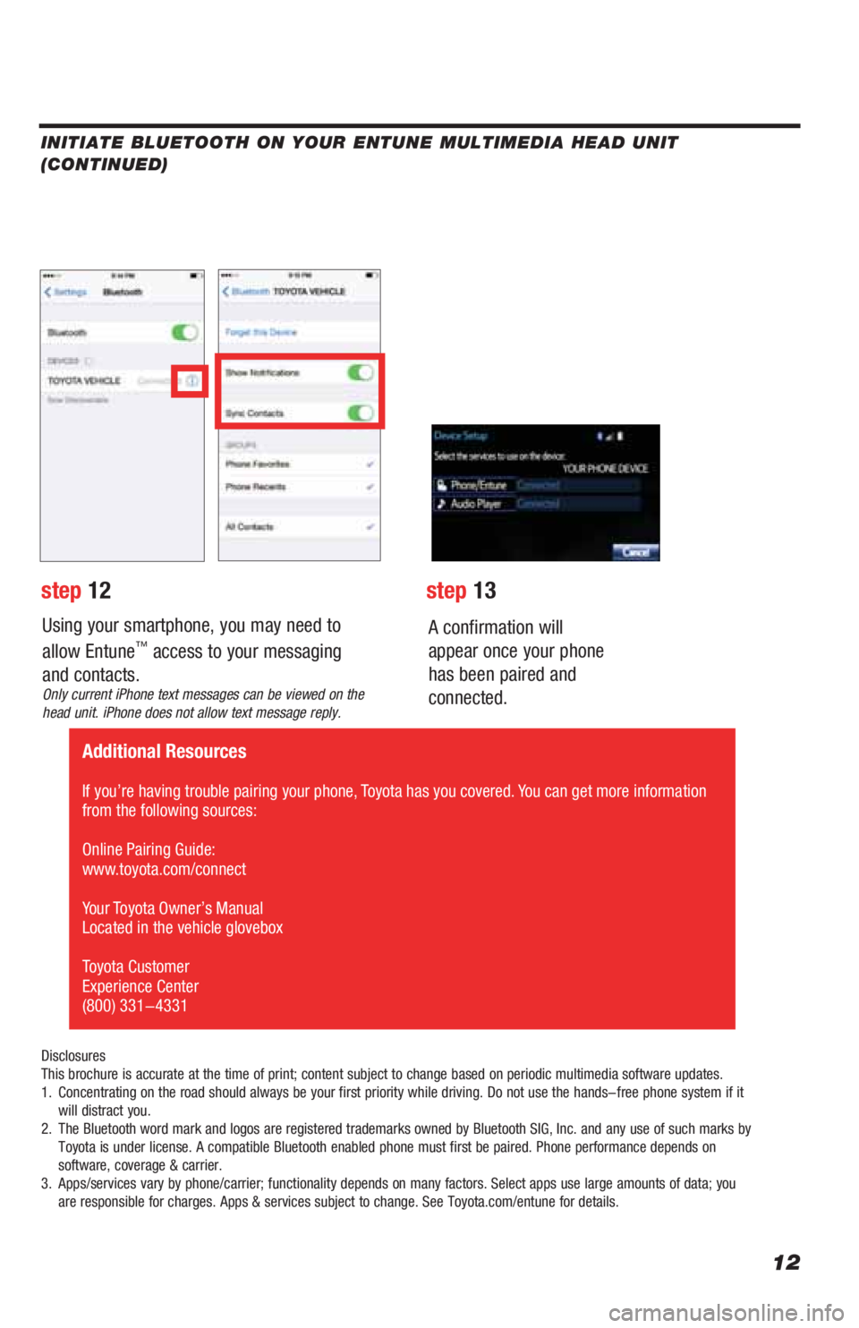 TOYOTA 4RUNNER 2019 Accessories, Audio & Navigation (in English) 12
Using your smartphone, you may need to
allow Entune™ access to your messaging
and contacts.
Only current iPhone text messages can be viewed on the
head unit. iPhone does not allow text message TOYOTA 4RUNNER 2019 Accessories, Audio & Navigation (in English) 12
Using your smartphone, you may need to
allow Entune™ access to your messaging
and contacts.
Only current iPhone text messages can be viewed on the
head unit. iPhone does not allow text message