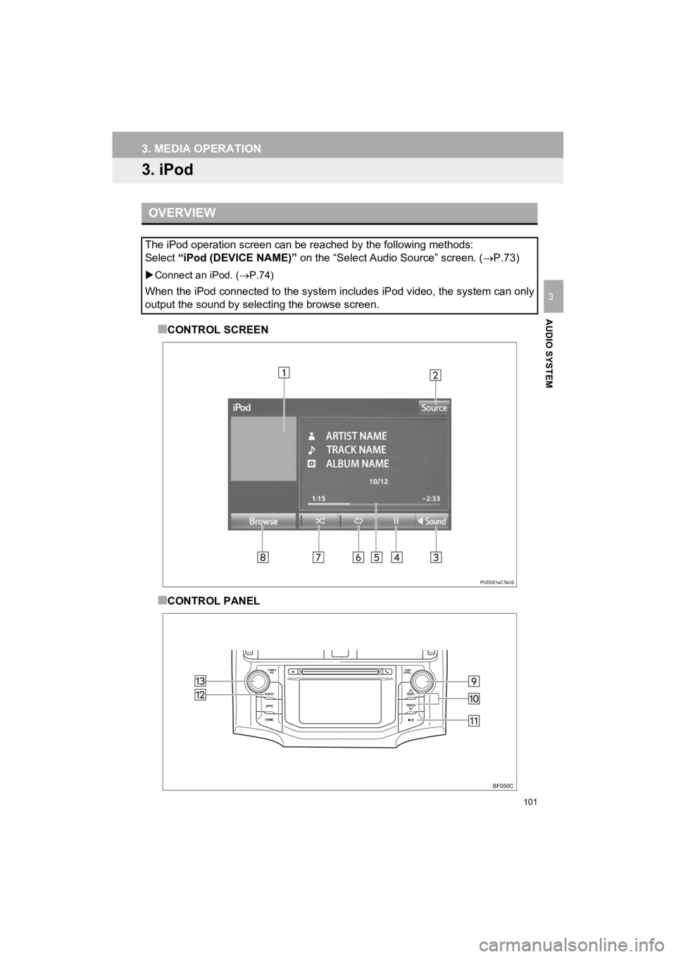TOYOTA 4RUNNER 2019 Accessories, Audio & Navigation (in English) 101
3. MEDIA OPERATION
4RUNNER_Navi_U
AUDIO SYSTEM
3
3. iPod
■CONTROL SCREEN
■CONTROL PANEL
OVERVIEW
The iPod operation screen can be reached by the following methods:
Select “iPod (DEVICE NAM TOYOTA 4RUNNER 2019 Accessories, Audio & Navigation (in English) 101
3. MEDIA OPERATION
4RUNNER_Navi_U
AUDIO SYSTEM
3
3. iPod
■CONTROL SCREEN
■CONTROL PANEL
OVERVIEW
The iPod operation screen can be reached by the following methods:
Select “iPod (DEVICE NAM