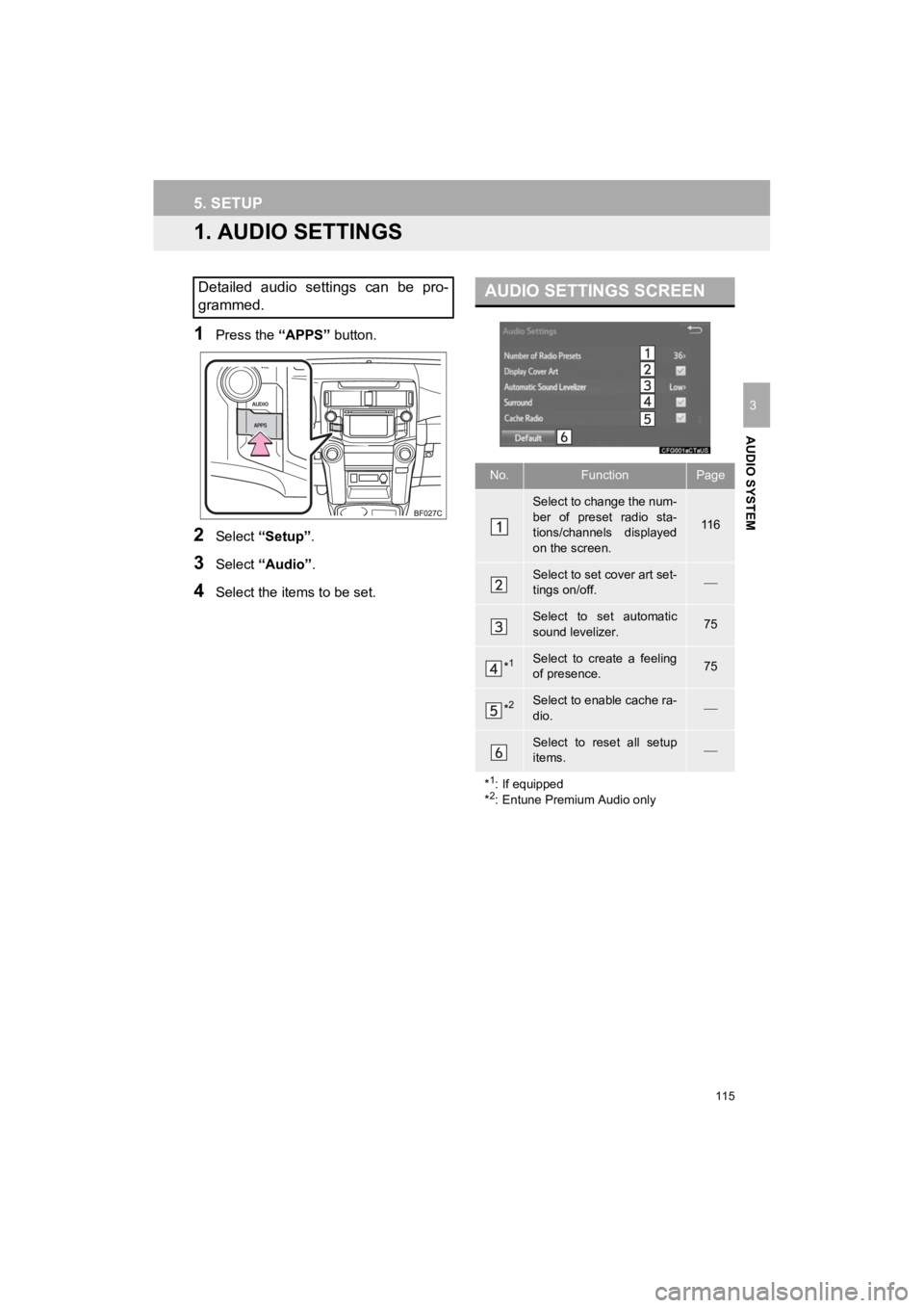TOYOTA 4RUNNER 2019 Accessories, Audio & Navigation (in English) 115
4RUNNER_Navi_U
AUDIO SYSTEM
3
5. SETUP
1. AUDIO SETTINGS
1Press the “APPS” button.
2Select “Setup” .
3Select “Audio” .
4Select the items to be set.
Detailed audio settings can be TOYOTA 4RUNNER 2019 Accessories, Audio & Navigation (in English) 115
4RUNNER_Navi_U
AUDIO SYSTEM
3
5. SETUP
1. AUDIO SETTINGS
1Press the “APPS” button.
2Select “Setup” .
3Select “Audio” .
4Select the items to be set.
Detailed audio settings can be