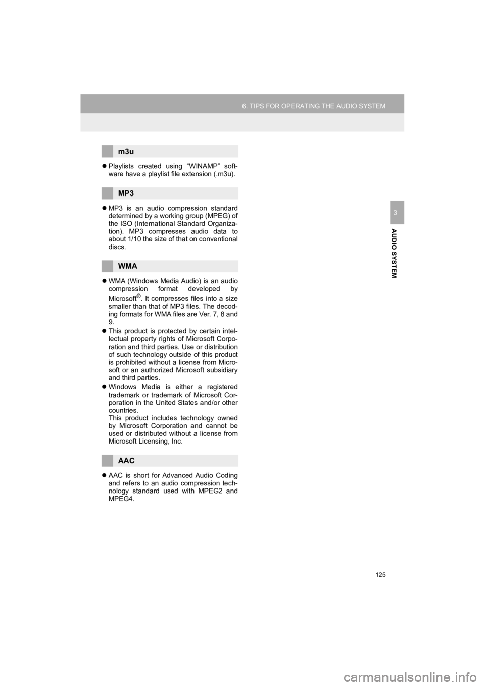 TOYOTA 4RUNNER 2019  Accessories, Audio & Navigation (in English) 125
6. TIPS FOR OPERATING THE AUDIO SYSTEM
4RUNNER_Navi_U
AUDIO SYSTEM
3
Playlists  created  using  “WINAMP”  soft-
ware have a playlist file extension (.m3u).
 MP3  is  an  audio  compressi