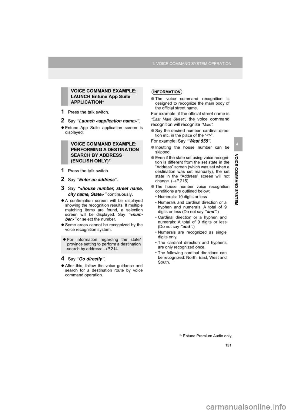 TOYOTA 4RUNNER 2019  Accessories, Audio & Navigation (in English) 131
1. VOICE COMMAND SYSTEM OPERATION
4RUNNER_Navi_U
VOICE COMMAND SYSTEM
4
1Press the talk switch.
2Say “Launch <application name>” .
Entune  App  Suite  application  screen  is
displayed.
1Pr