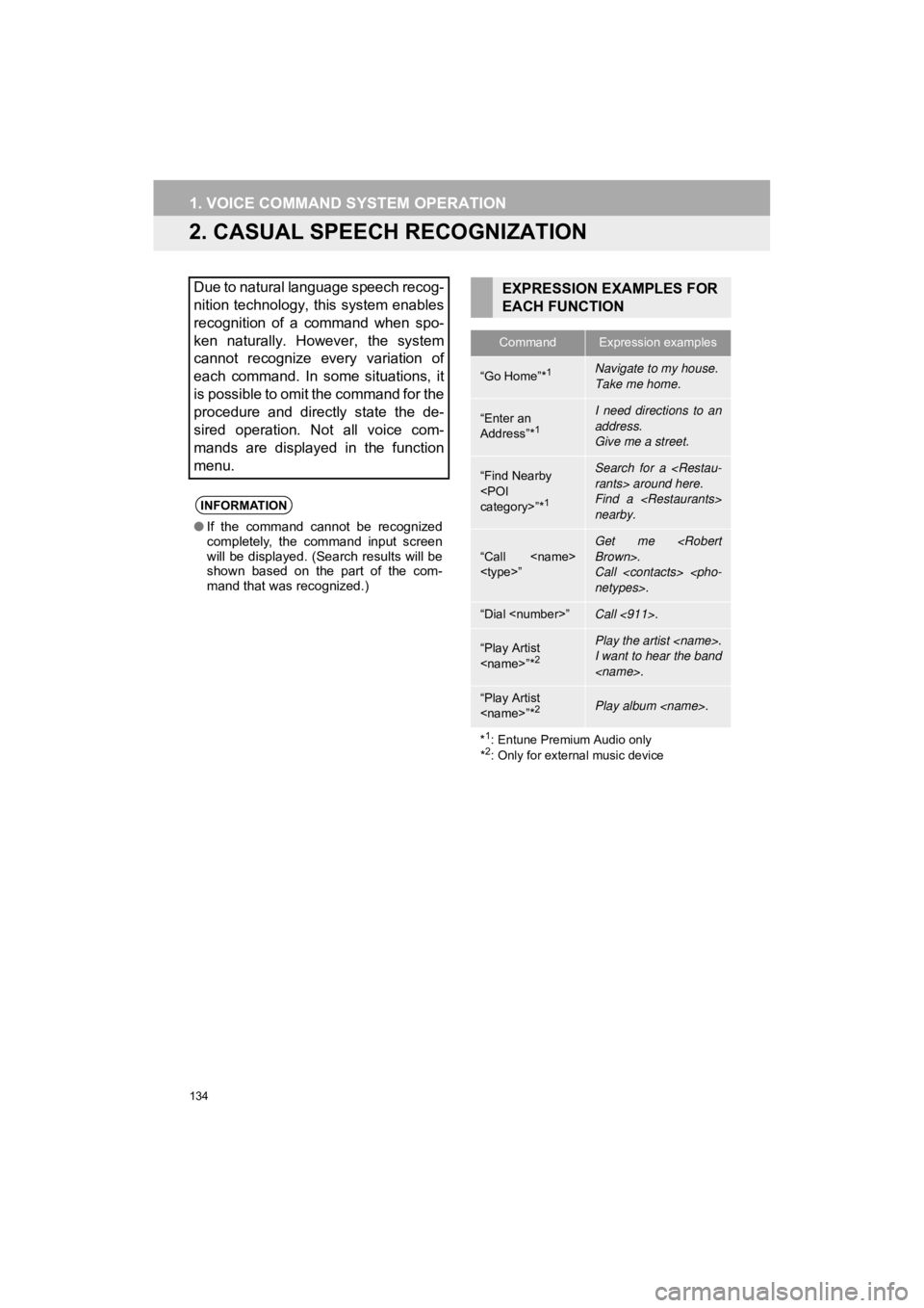 TOYOTA 4RUNNER 2019  Accessories, Audio & Navigation (in English) 134
1. VOICE COMMAND SYSTEM OPERATION
4RUNNER_Navi_U
2. CASUAL SPEECH RECOGNIZATION
Due to natural language speech recog-
nition technology, this system enables
recognition  of  a  command  when  spo-