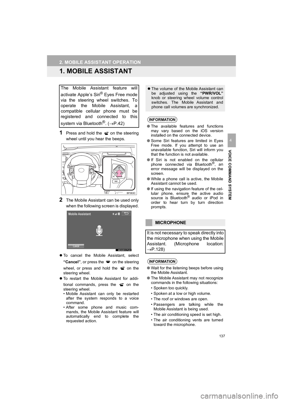 TOYOTA 4RUNNER 2019  Accessories, Audio & Navigation (in English) 137
4RUNNER_Navi_U
VOICE COMMAND SYSTEM
4
2. MOBILE ASSISTANT OPERATION
1. MOBILE ASSISTANT
1Press and hold the   on the steering
wheel until you hear the beeps.
2The Mobile Assistant can be used only