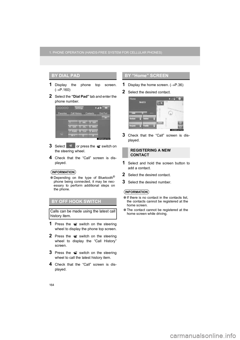 TOYOTA 4RUNNER 2019 Accessories, Audio & Navigation (in English) 164
1. PHONE OPERATION (HANDS-FREE SYSTEM FOR CELLULAR PHONES)
4RUNNER_Navi_U
1Display the phone top screen.
(P.160)
2Select the “Dial Pad” t a b a n d e n t e r t h e
phone number.
3Se TOYOTA 4RUNNER 2019 Accessories, Audio & Navigation (in English) 164
1. PHONE OPERATION (HANDS-FREE SYSTEM FOR CELLULAR PHONES)
4RUNNER_Navi_U
1Display the phone top screen.
(P.160)
2Select the “Dial Pad” t a b a n d e n t e r t h e
phone number.
3Se