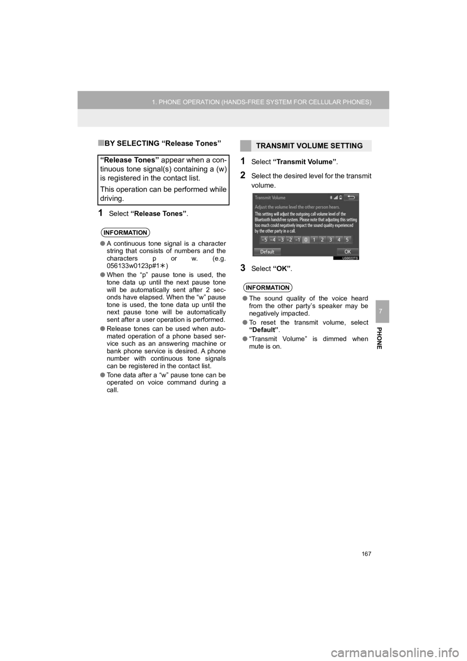 TOYOTA 4RUNNER 2019  Accessories, Audio & Navigation (in English) 167
1. PHONE OPERATION (HANDS-FREE SYSTEM FOR CELLULAR PHONES)
4RUNNER_Navi_U
PHONE
7
■BY SELECTING “Release Tones”
1Select “Release Tones” .
1Select “Transmit Volume” .
2Select the desi