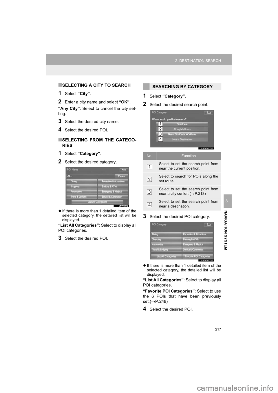 TOYOTA 4RUNNER 2019 Accessories, Audio & Navigation (in English) 217
2. DESTINATION SEARCH
4RUNNER_Navi_U
NAVIGATION SYSTEM
8
■SELECTING A CITY TO SEARCH
1Select “City”.
2Enter a city nam e and select “OK”.
“Any City” : Select to cancel the city TOYOTA 4RUNNER 2019 Accessories, Audio & Navigation (in English) 217
2. DESTINATION SEARCH
4RUNNER_Navi_U
NAVIGATION SYSTEM
8
■SELECTING A CITY TO SEARCH
1Select “City”.
2Enter a city nam e and select “OK”.
“Any City” : Select to cancel the city