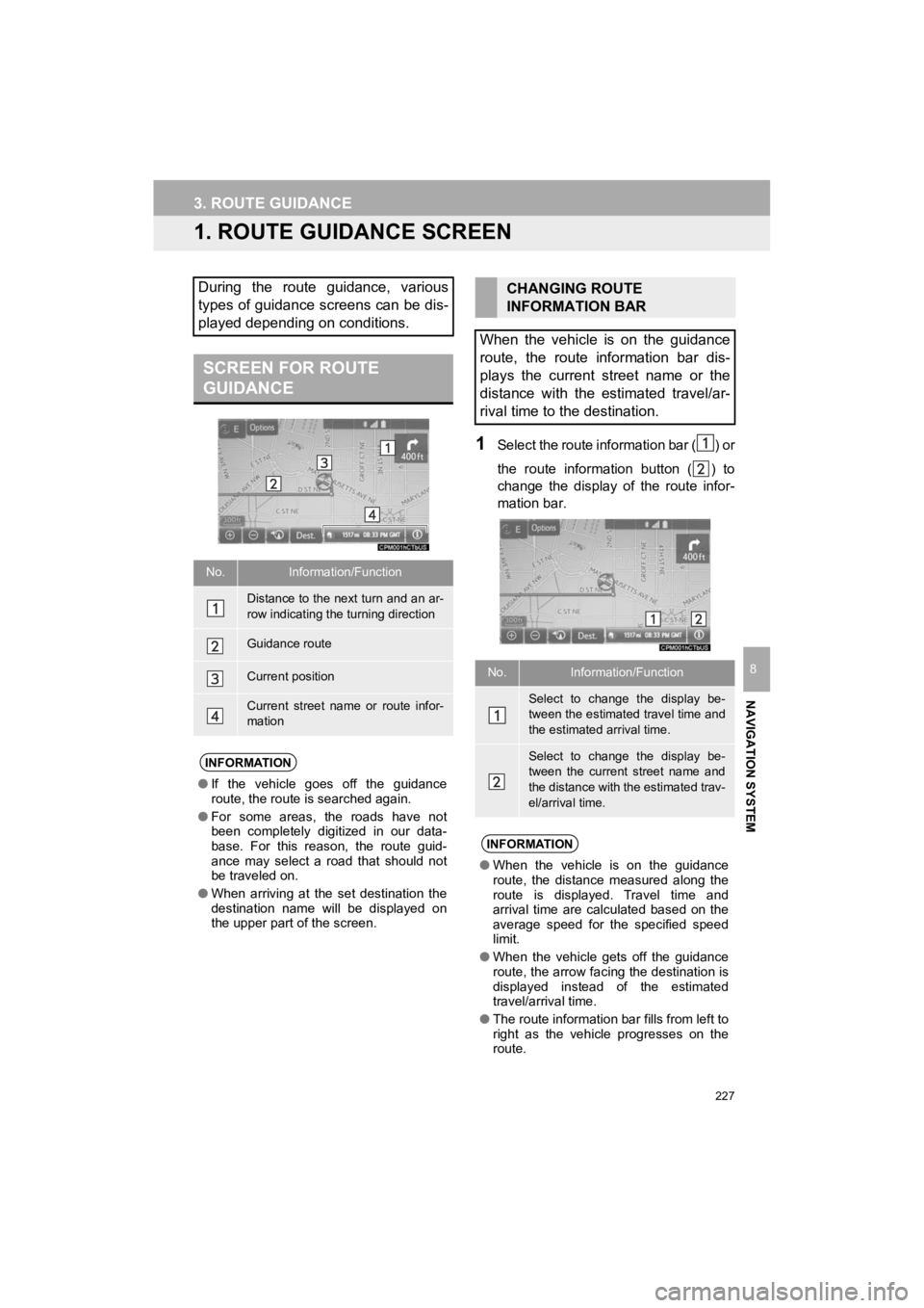 TOYOTA 4RUNNER 2019 Accessories, Audio & Navigation (in English) 227
4RUNNER_Navi_U
NAVIGATION SYSTEM
8
3. ROUTE GUIDANCE
1. ROUTE GUIDANCE SCREEN
1Select the route information bar ( ) or
the route information button ( ) to
change the display of the route TOYOTA 4RUNNER 2019 Accessories, Audio & Navigation (in English) 227
4RUNNER_Navi_U
NAVIGATION SYSTEM
8
3. ROUTE GUIDANCE
1. ROUTE GUIDANCE SCREEN
1Select the route information bar ( ) or
the route information button ( ) to
change the display of the route