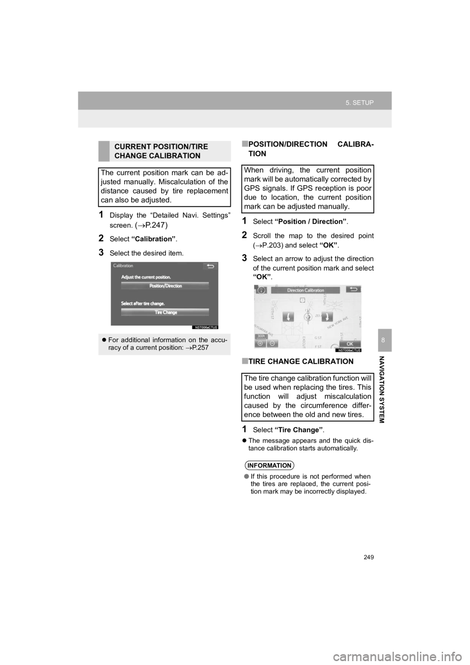 TOYOTA 4RUNNER 2019  Accessories, Audio & Navigation (in English) 249
5. SETUP
4RUNNER_Navi_U
NAVIGATION SYSTEM
8
1Display  the  “Detailed  Navi.  Settings”
screen. 
( P.247)
2Select  “Calibration” .
3Select the desired item.
■POSITION/DIRECTION  CALIBR