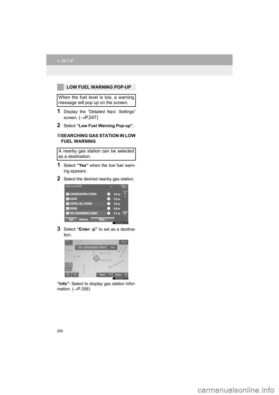 TOYOTA 4RUNNER 2019 Accessories, Audio & Navigation (in English) 250
5. SETUP
4RUNNER_Navi_U
1Display the “Detailed Navi. Settings”
screen.
( P.247)
2Select “Low Fuel Warning Pop-up” .
■SEARCHING GAS STATION IN LOW
FUEL WARNING
1Select “Yes” TOYOTA 4RUNNER 2019 Accessories, Audio & Navigation (in English) 250
5. SETUP
4RUNNER_Navi_U
1Display the “Detailed Navi. Settings”
screen.
( P.247)
2Select “Low Fuel Warning Pop-up” .
■SEARCHING GAS STATION IN LOW
FUEL WARNING
1Select “Yes”