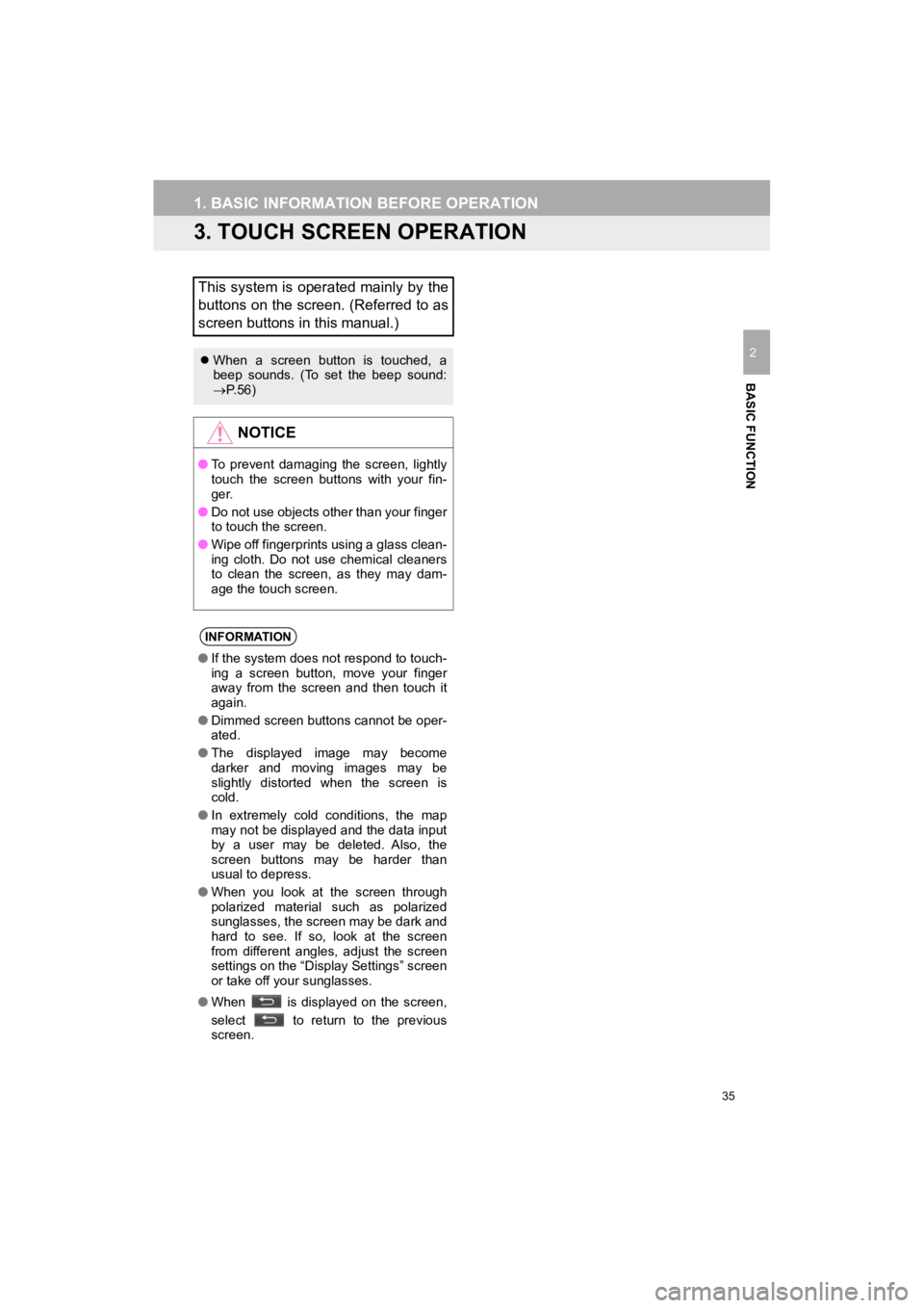 TOYOTA 4RUNNER 2019  Accessories, Audio & Navigation (in English) 35
1. BASIC INFORMATION BEFORE OPERATION
4RUNNER_Navi_U
BASIC FUNCTION
2
3. TOUCH SCREEN OPERATION
This system is operated mainly by the
buttons on the screen. (Referred to as
screen buttons in this m