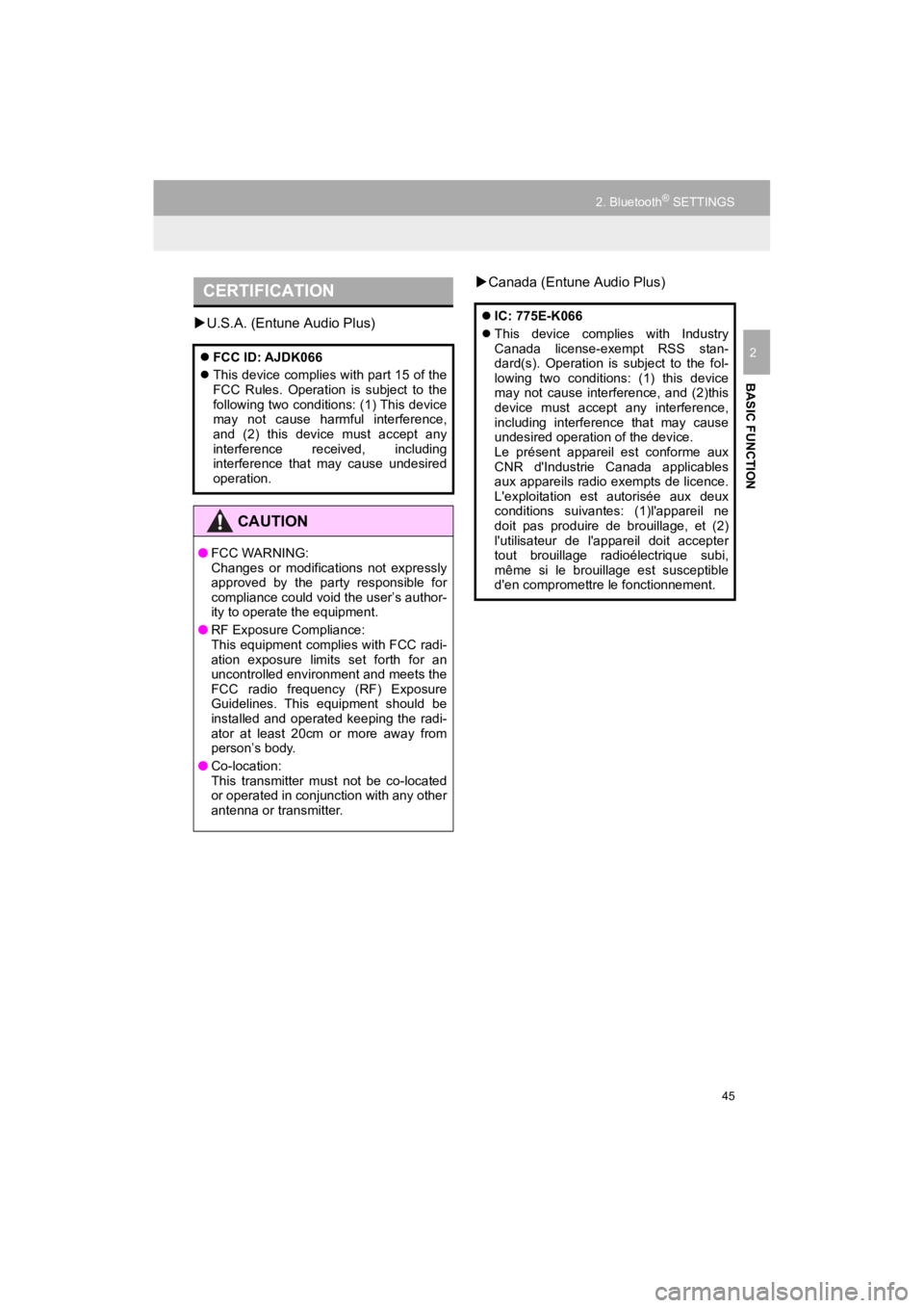 TOYOTA 4RUNNER 2019  Accessories, Audio & Navigation (in English) 45
2. Bluetooth® SETTINGS
4RUNNER_Navi_U
BASIC FUNCTION
2
U.S.A. (Entune Audio Plus) 
Canada (Entune Audio Plus)
CERTIFICATION
 FCC ID: AJDK066
 This device complies with part 15 of the
F