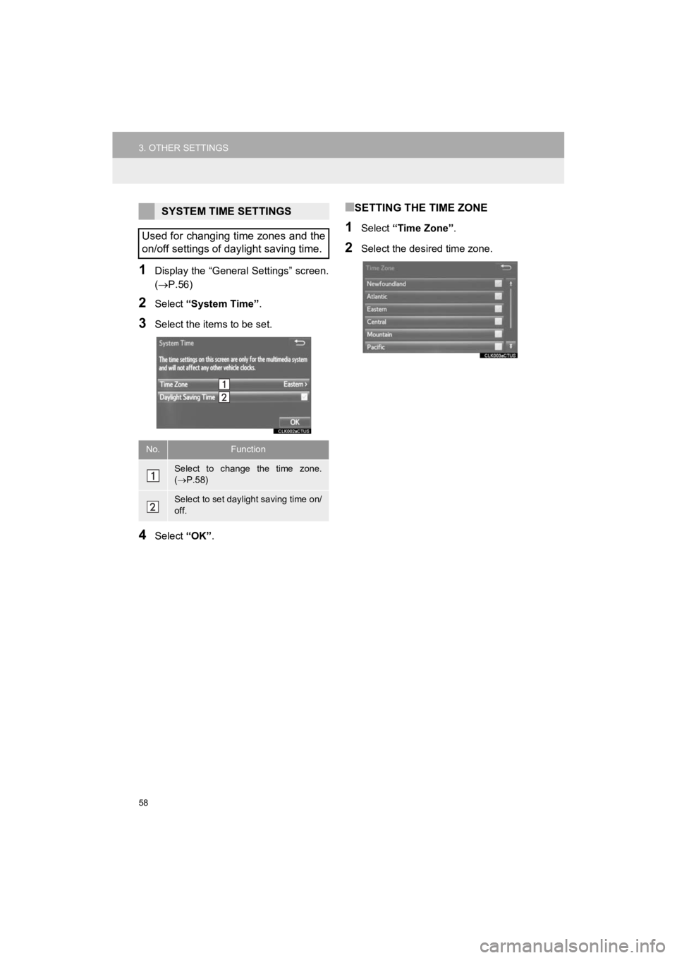 TOYOTA 4RUNNER 2019 Accessories, Audio & Navigation (in English) 58
3. OTHER SETTINGS
4RUNNER_Navi_U
1Display the “General Settings” screen.
(P.56)
2Select “System Time” .
3Select the items to be set.
4Select “OK”.
■SETTING THE TIME ZONE
1Select TOYOTA 4RUNNER 2019 Accessories, Audio & Navigation (in English) 58
3. OTHER SETTINGS
4RUNNER_Navi_U
1Display the “General Settings” screen.
(P.56)
2Select “System Time” .
3Select the items to be set.
4Select “OK”.
■SETTING THE TIME ZONE
1Select
