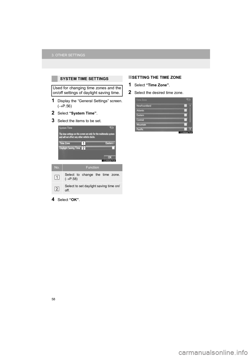 TOYOTA 4RUNNER 2019  Accessories, Audio & Navigation (in English) 58
3. OTHER SETTINGS
4RUNNER_Navi_U
1Display the “General Settings” screen.
(P.56)
2Select “System Time” .
3Select the items to be set.
4Select “OK”.
■SETTING THE TIME ZONE
1Select  �