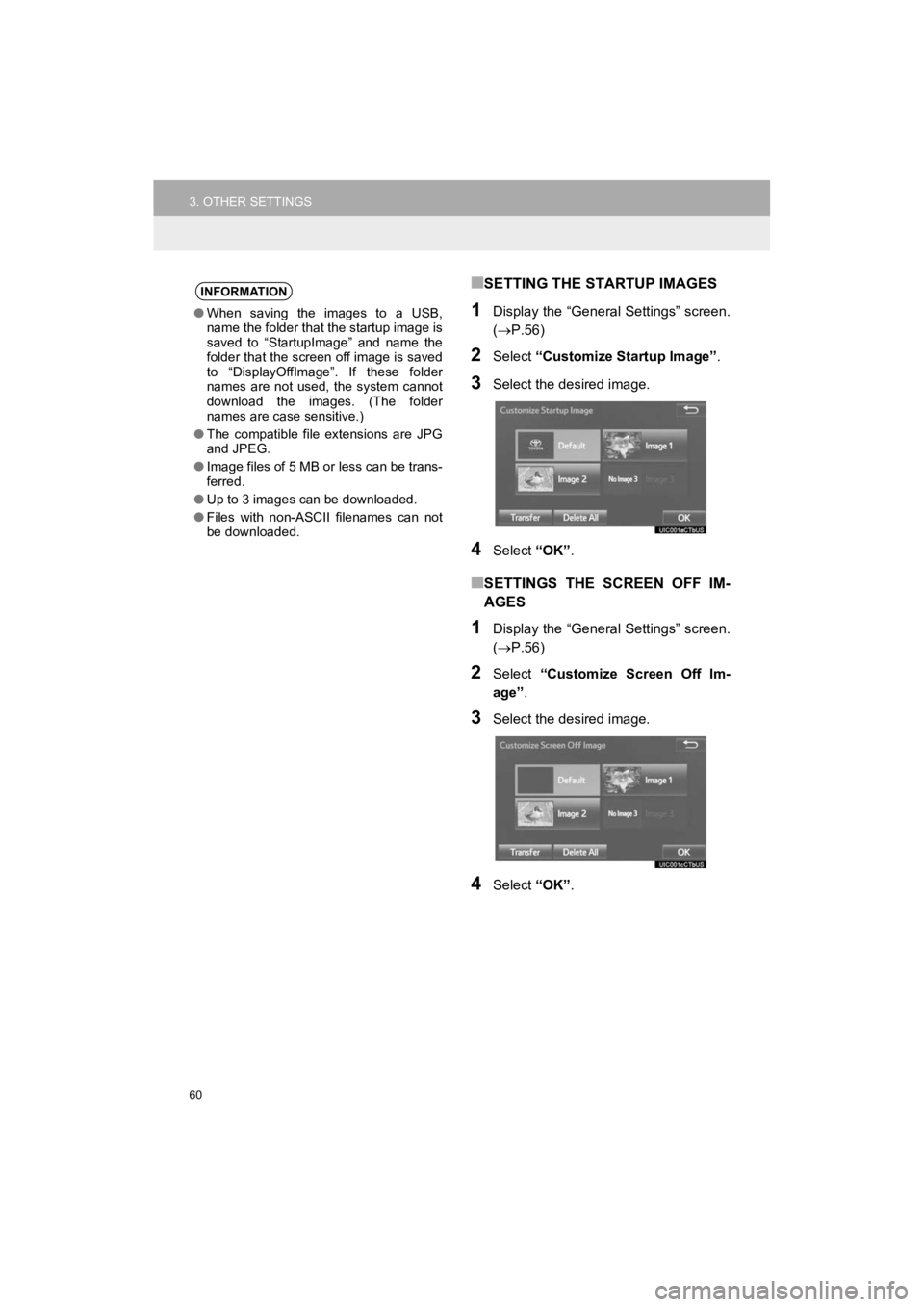 TOYOTA 4RUNNER 2019 Accessories, Audio & Navigation (in English) 60
3. OTHER SETTINGS
4RUNNER_Navi_U
■SETTING THE STARTUP IMAGES
1Display the “General Settings” screen.
(P.56)
2Select “Customize Startup Image”.
3Select the desired image.
4Select “OK TOYOTA 4RUNNER 2019 Accessories, Audio & Navigation (in English) 60
3. OTHER SETTINGS
4RUNNER_Navi_U
■SETTING THE STARTUP IMAGES
1Display the “General Settings” screen.
(P.56)
2Select “Customize Startup Image”.
3Select the desired image.
4Select “OK