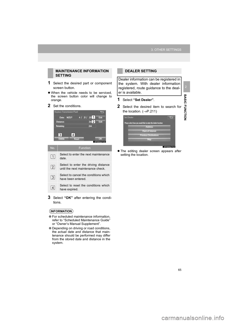 TOYOTA 4RUNNER 2019  Accessories, Audio & Navigation (in English) 65
3. OTHER SETTINGS
4RUNNER_Navi_U
BASIC FUNCTION
21Select  the  desired  part  or  component
screen button.
When  the  vehicle  needs  to  be  serviced,
the  screen  button  color  will  change  