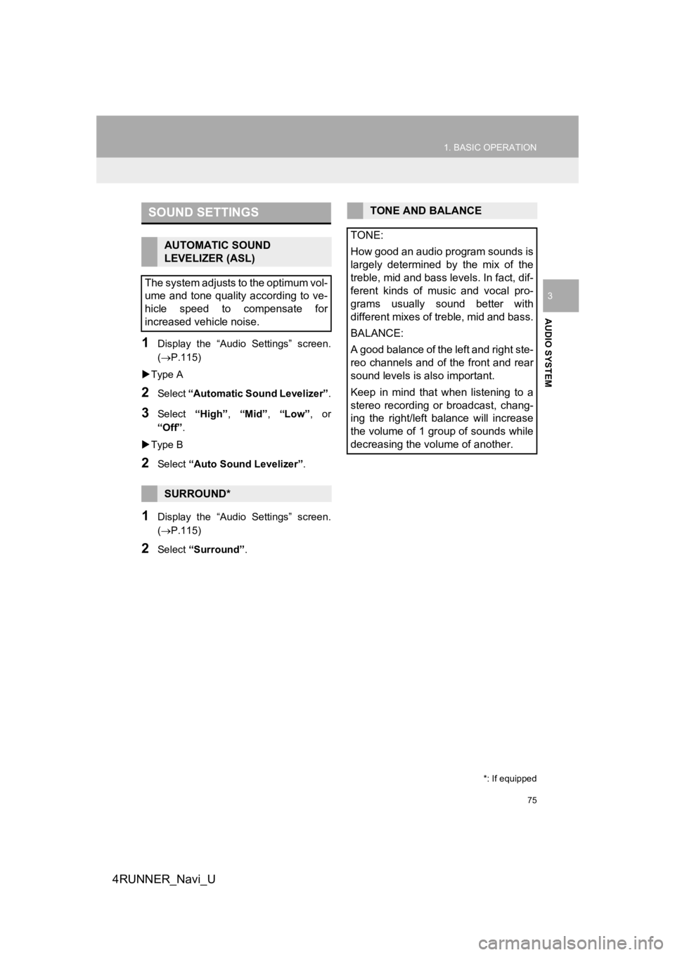 TOYOTA 4RUNNER 2019 Accessories, Audio & Navigation (in English) 75
1. BASIC OPERATION
AUDIO SYSTEM
4RUNNER_Navi_U
3
1Display the “Audio Settings” screen.
(P.115)
Type A
2Select “Automatic Sound Levelizer” .
3Select “High”, “Mid”, “Lo TOYOTA 4RUNNER 2019 Accessories, Audio & Navigation (in English) 75
1. BASIC OPERATION
AUDIO SYSTEM
4RUNNER_Navi_U
3
1Display the “Audio Settings” screen.
(P.115)
Type A
2Select “Automatic Sound Levelizer” .
3Select “High”, “Mid”, “Lo