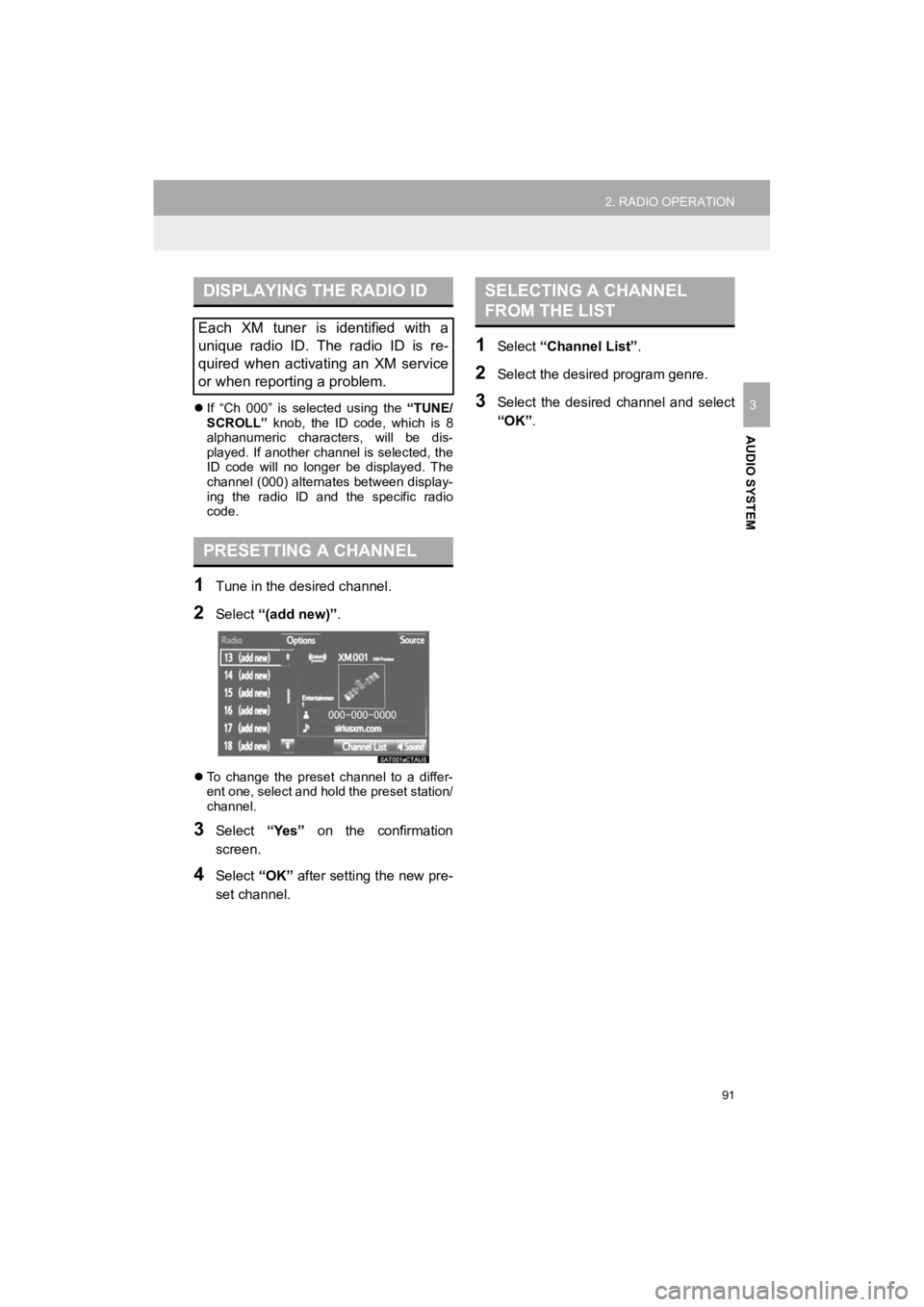 TOYOTA 4RUNNER 2019  Accessories, Audio & Navigation (in English) 91
2. RADIO OPERATION
4RUNNER_Navi_U
AUDIO SYSTEM
3If  “Ch  000”  is  selected  using  the  “TUNE/
SCROLL”   knob,  the  ID  code,  which  is  8
alphanumeric  characters,  will  be  dis-
pl