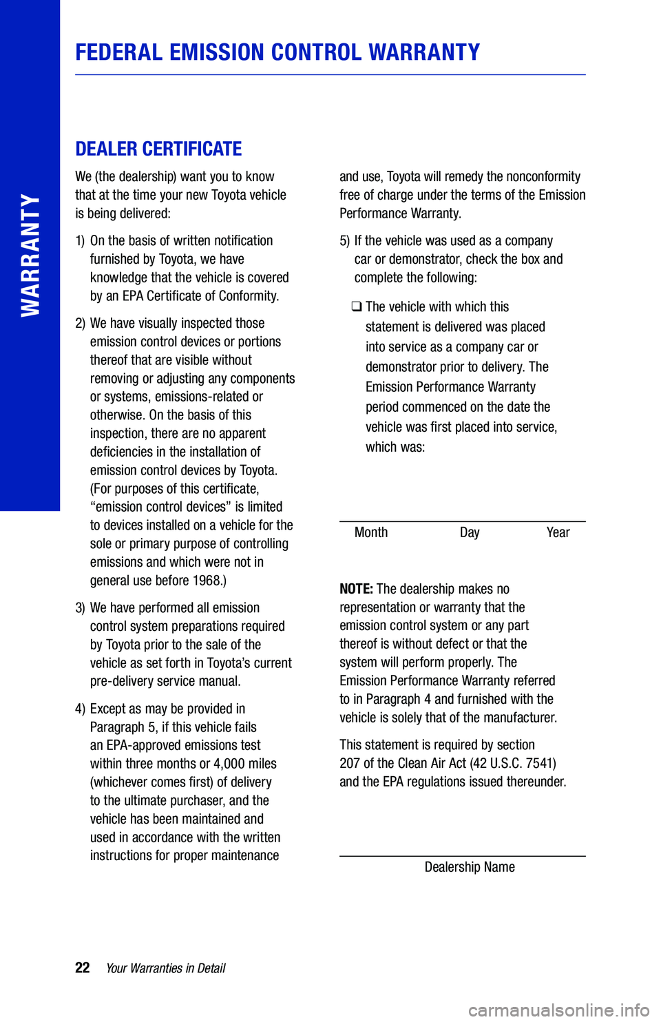 TOYOTA 4RUNNER 2019 Warranties & Maintenance Guides (in English) 22Your Warranties in Detail
WARRANTY
DEALER CERTIFICATE
We (the dealership) want you to know
that at the time your new Toyota vehicle
is being delivered:
1) On the basis of written notific TOYOTA 4RUNNER 2019 Warranties & Maintenance Guides (in English) 22Your Warranties in Detail
WARRANTY
DEALER CERTIFICATE
We (the dealership) want you to know
that at the time your new Toyota vehicle
is being delivered:
1) On the basis of written notific