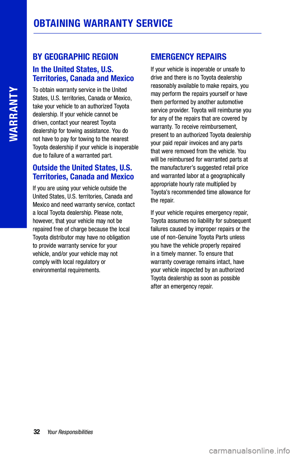 TOYOTA 4RUNNER 2019 Warranties & Maintenance Guides (in English) 32Your Responsibilities
WARRANTY
OBTAINING WARRANTY SERVICE
BY GEOGRAPHIC REGION
In the United States, U.S.
Territories, Canada and Mexico
To obtain warranty service in the United
States, U.S. te TOYOTA 4RUNNER 2019 Warranties & Maintenance Guides (in English) 32Your Responsibilities
WARRANTY
OBTAINING WARRANTY SERVICE
BY GEOGRAPHIC REGION
In the United States, U.S.
Territories, Canada and Mexico
To obtain warranty service in the United
States, U.S. te