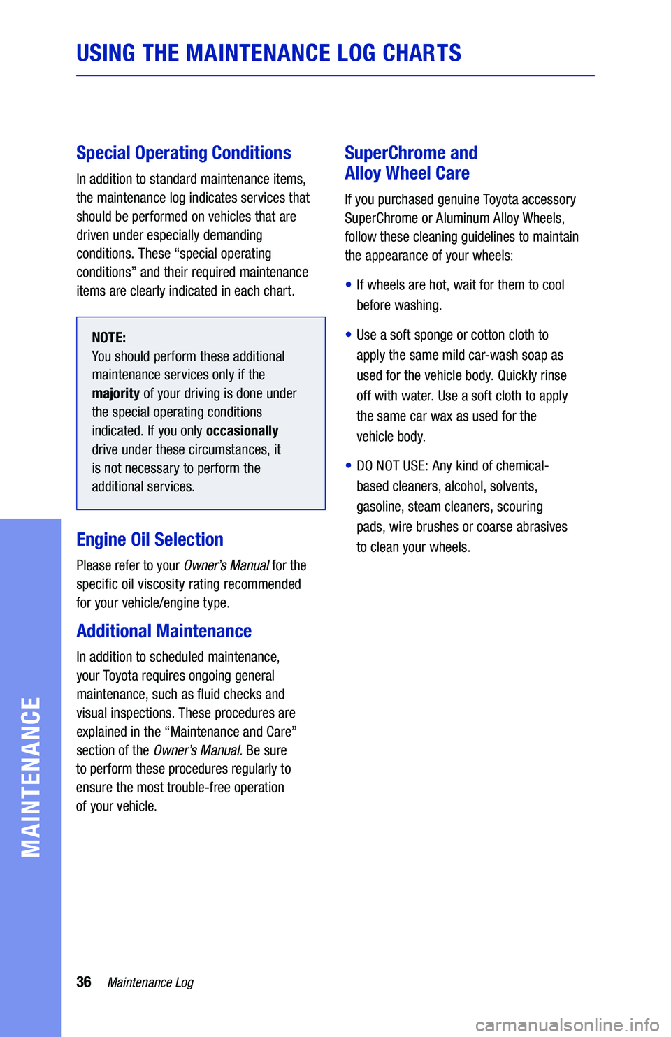 TOYOTA 4RUNNER 2019 Warranties & Maintenance Guides (in English) 36Maintenance Log
USING THE MAINTENANCE LOG CHARTS
MAINTENANCE
Special Operating Conditions
In addition to standard maintenance items,
the maintenance log indicates services that
should be performe TOYOTA 4RUNNER 2019 Warranties & Maintenance Guides (in English) 36Maintenance Log
USING THE MAINTENANCE LOG CHARTS
MAINTENANCE
Special Operating Conditions
In addition to standard maintenance items,
the maintenance log indicates services that
should be performe
