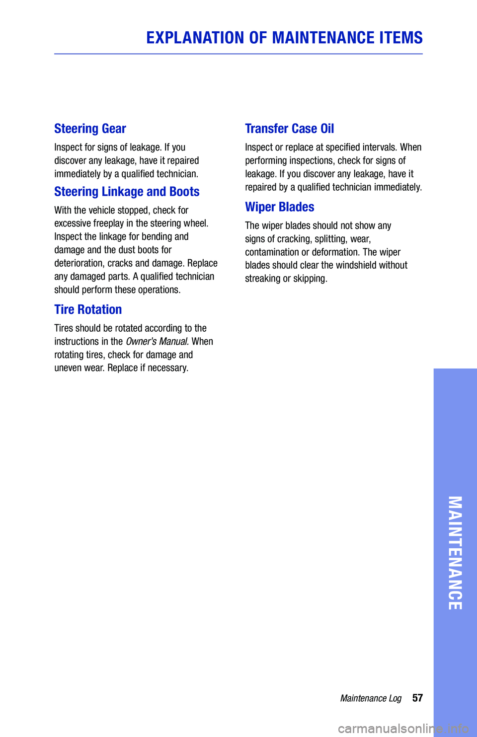 TOYOTA 4RUNNER 2019 Warranties & Maintenance Guides (in English) 57Maintenance Log
MAINTENANCE
EXPLANATION OF MAINTENANCE ITEMS
Steering Gear
Inspect for signs of leakage. If you
discover any leakage, have it repaired
immediately by a qualified technician.
Ste TOYOTA 4RUNNER 2019 Warranties & Maintenance Guides (in English) 57Maintenance Log
MAINTENANCE
EXPLANATION OF MAINTENANCE ITEMS
Steering Gear
Inspect for signs of leakage. If you
discover any leakage, have it repaired
immediately by a qualified technician.
Ste