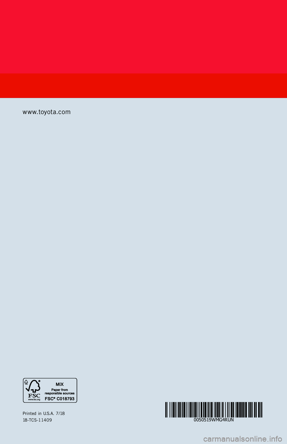 TOYOTA 4RUNNER 2019 Warranties & Maintenance Guides (in English) 0050519WMG4RUN
www.toyota.com
Printed in U.S.A. 7/1818-TCS-11409
4RUNNER
2019
114136_18-TCS-11409 Toyota WMG MY19 4Runner_cover_F_1.2_TG_R1.indd 17/3/18 11:52 AM TOYOTA 4RUNNER 2019 Warranties & Maintenance Guides (in English) 0050519WMG4RUN
www.toyota.com
Printed in U.S.A. 7/1818-TCS-11409
4RUNNER
2019
114136_18-TCS-11409 Toyota WMG MY19 4Runner_cover_F_1.2_TG_R1.indd 17/3/18 11:52 AM