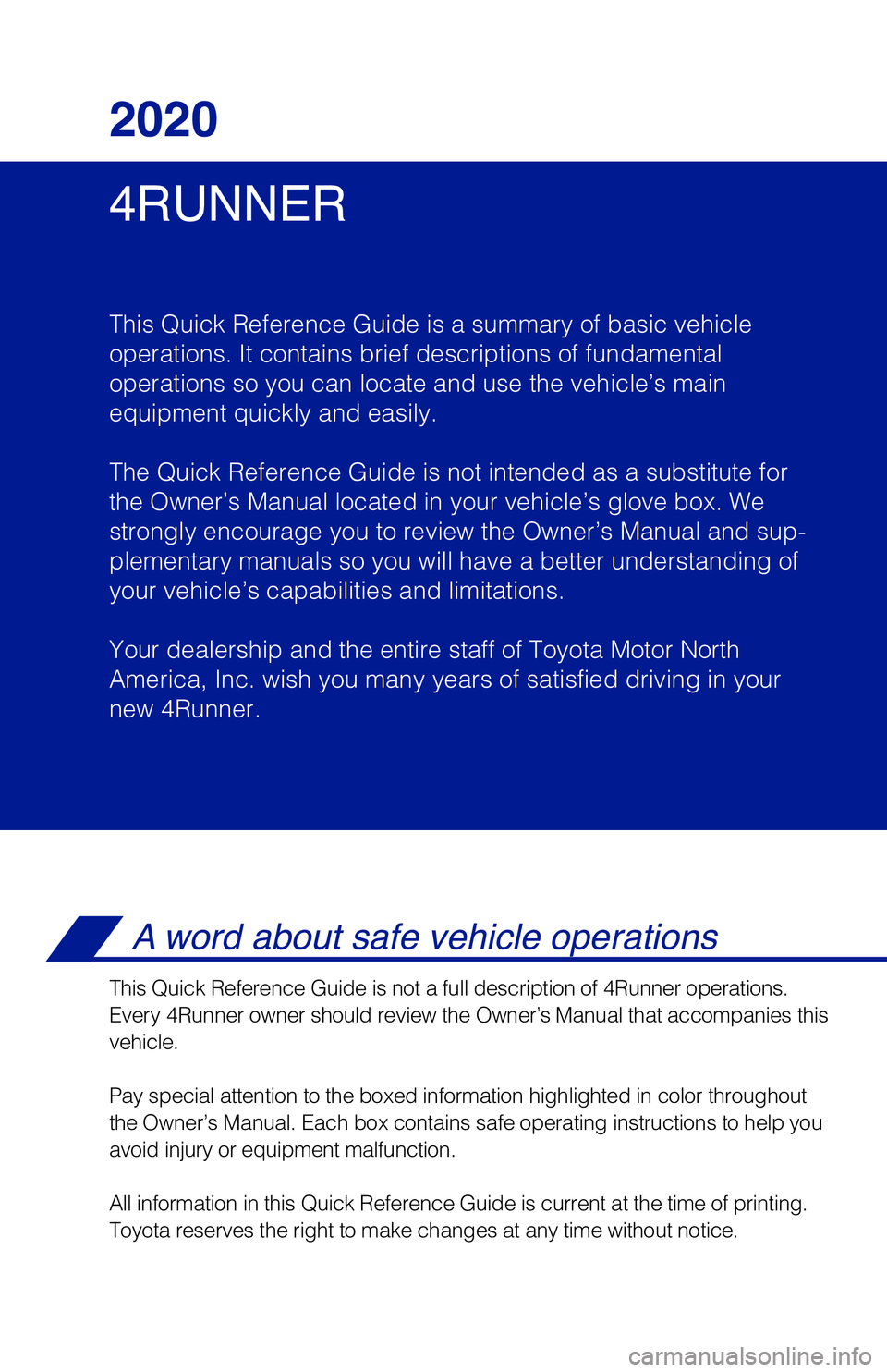 TOYOTA 4RUNNER 2020  Owners Manual (in English) 4RUNNER 2020
This Quick Reference Guide is a summary of basic vehicle
operations. It contains brief descriptions of fundamental
operations so you can locate and use the vehicle’s main 
equipment qui