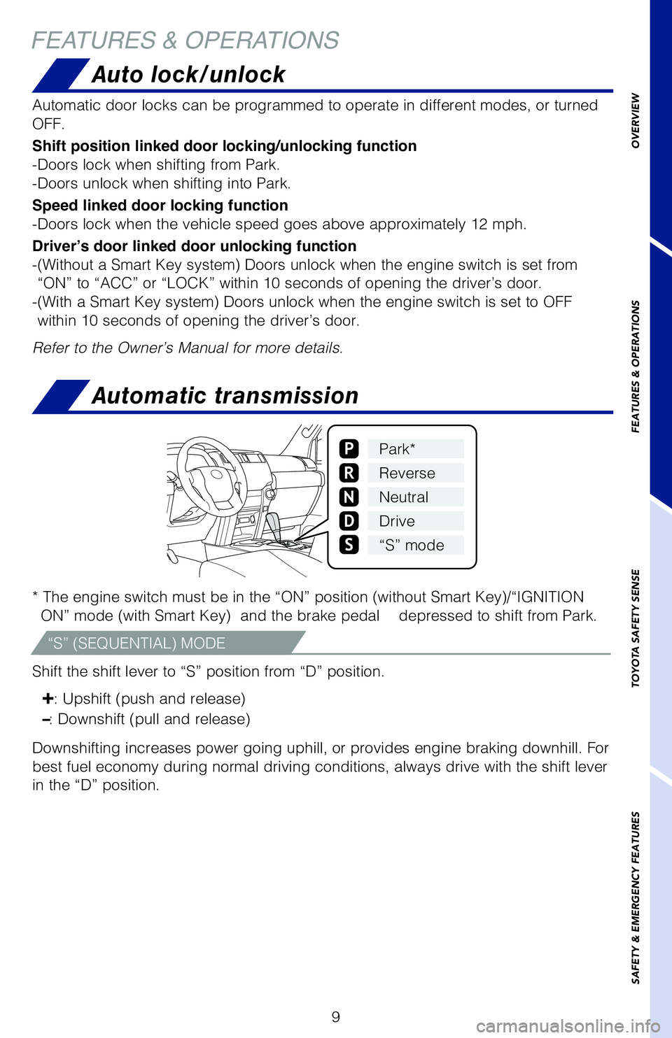 TOYOTA 4RUNNER 2020 (in English) User Guide 9
* The engine switch must be in the “ON” position (without Smart Key)/“IGNITION
ON” mode (with Smart Key) and the brake pedal depressed to shift from Park.
Shift the shift lever to “S” TOYOTA 4RUNNER 2020 (in English) User Guide 9
* The engine switch must be in the “ON” position (without Smart Key)/“IGNITION
ON” mode (with Smart Key) and the brake pedal depressed to shift from Park.
Shift the shift lever to “S”