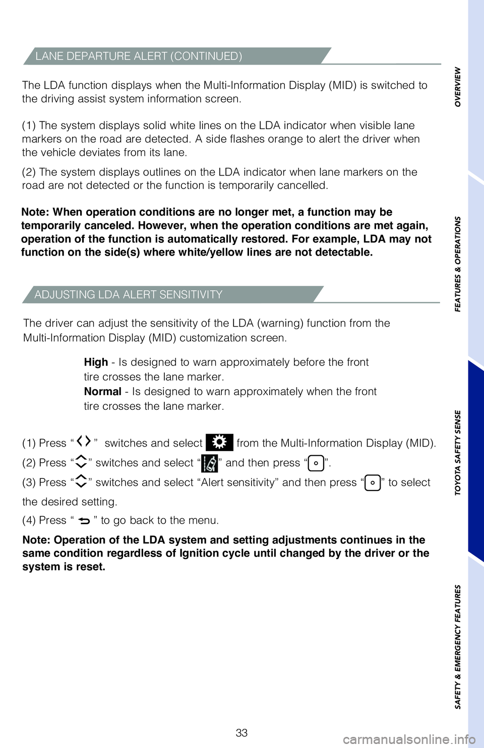 TOYOTA 4RUNNER 2020 (in English) User Guide 33
ADJUSTING LDA ALERT SENSITIVITY
The driver can adjust the sensitivity of the LDA (warning) function from the
Multi-Information Display (MID) customization screen.High - Is designed to warn approxim TOYOTA 4RUNNER 2020 (in English) User Guide 33
ADJUSTING LDA ALERT SENSITIVITY
The driver can adjust the sensitivity of the LDA (warning) function from the
Multi-Information Display (MID) customization screen.High - Is designed to warn approxim