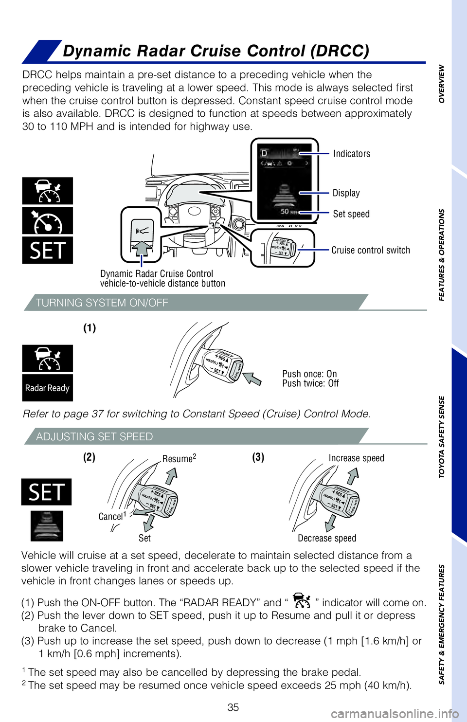 TOYOTA 4RUNNER 2020 (in English) User Guide 35
TURNING SYSTEM ON/OFF
ADJUSTING SET SPEED
(1)
(2) (3)
DRCC helps maintain a pre-set distance to a preceding vehicle when the
preceding vehicle is traveling at a lower speed. This mode is always TOYOTA 4RUNNER 2020 (in English) User Guide 35
TURNING SYSTEM ON/OFF
ADJUSTING SET SPEED
(1)
(2) (3)
DRCC helps maintain a pre-set distance to a preceding vehicle when the
preceding vehicle is traveling at a lower speed. This mode is always